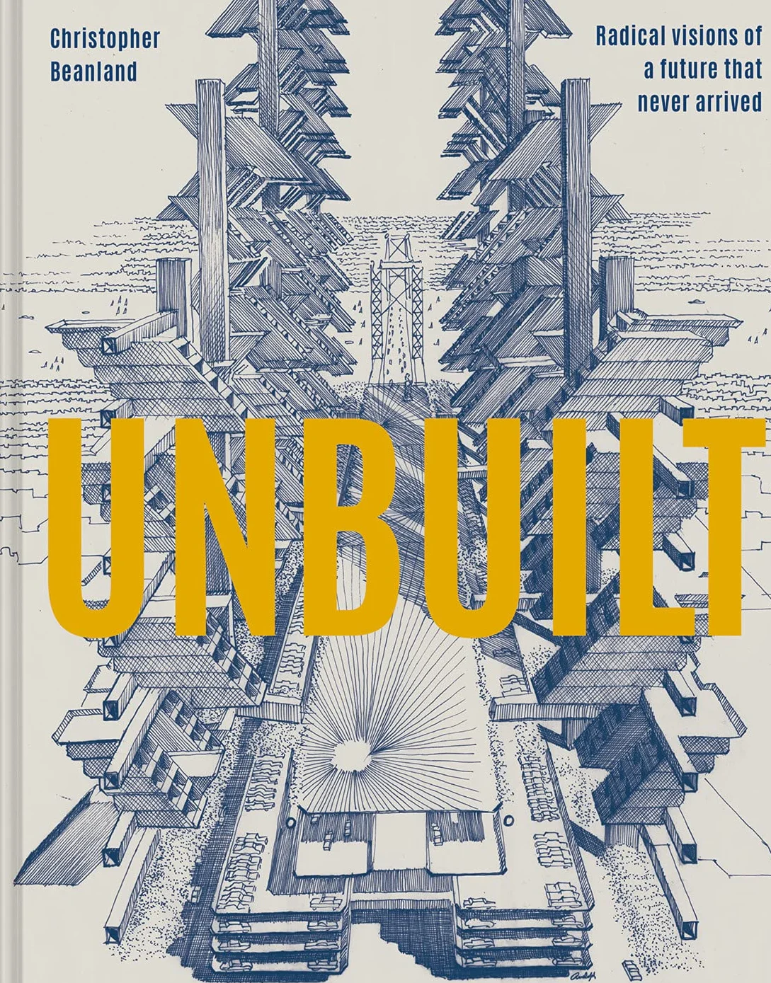 Unbuilt: Radical visions of a future that never arrived