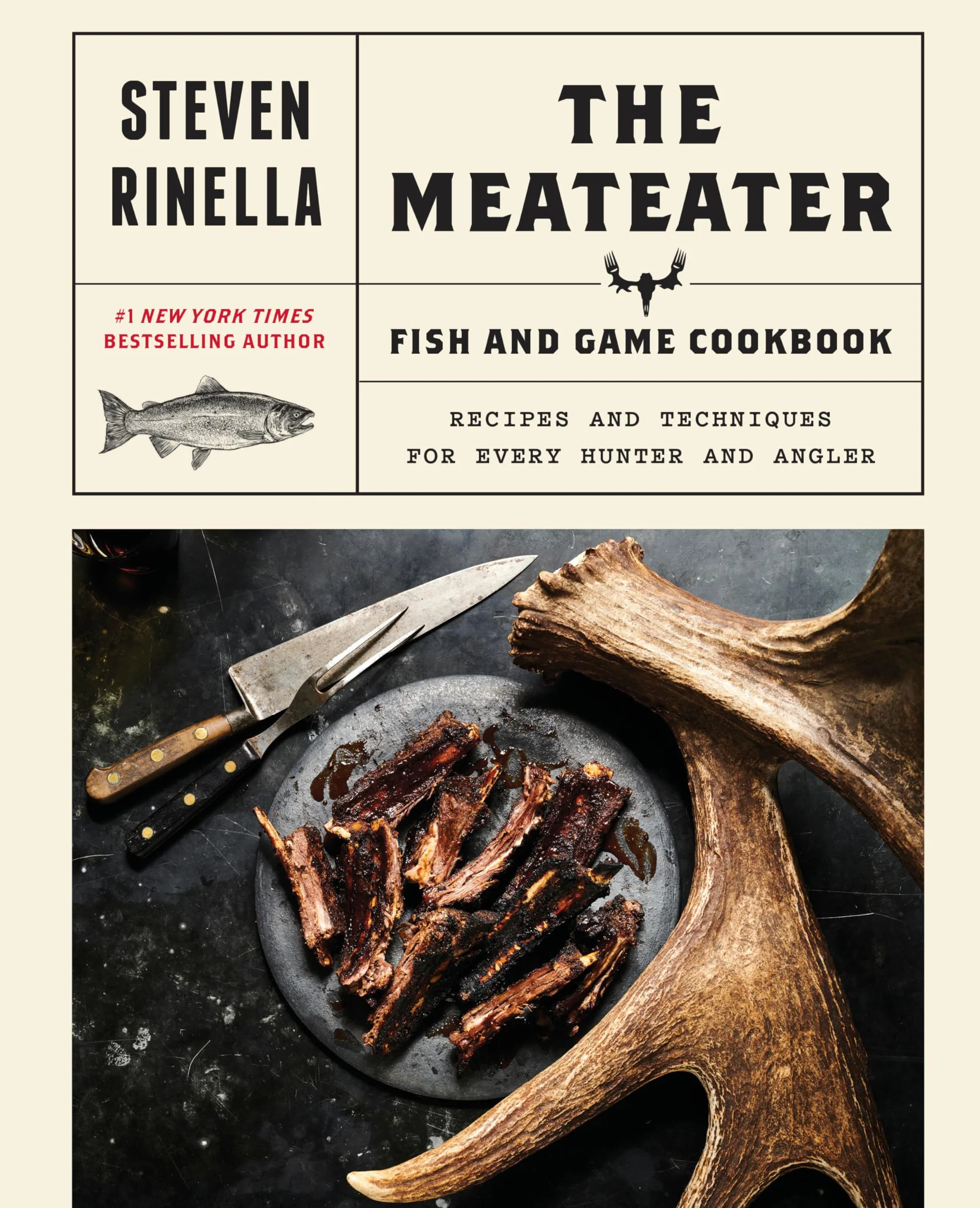 The MeatEater Fish and Game Cookbook: Recipes and Techniques for Every Hunter and Angler
