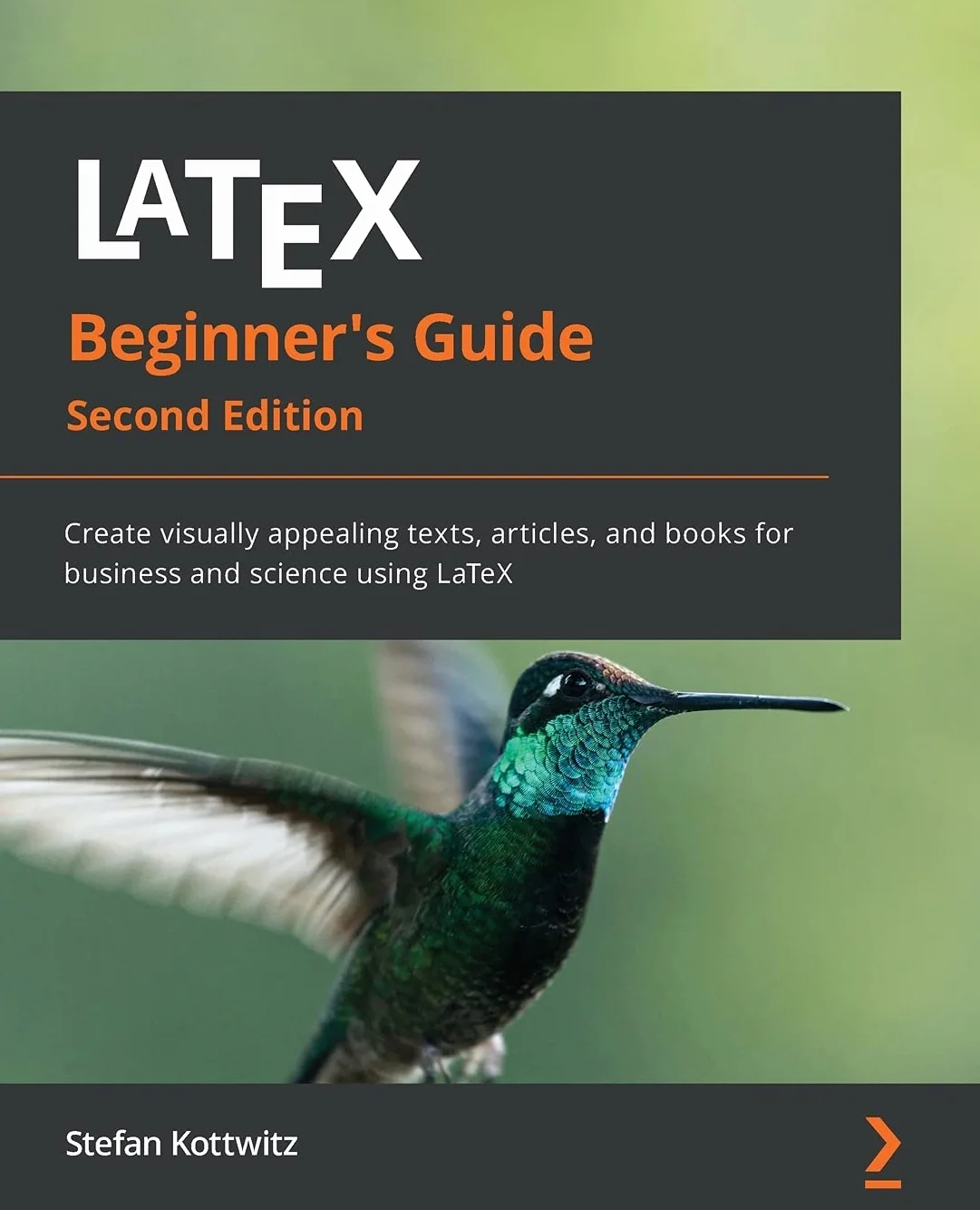 LaTeX Beginner's Guide - Second Edition: Create visually appealing texts, articles, and books for business and science using LaTeX
