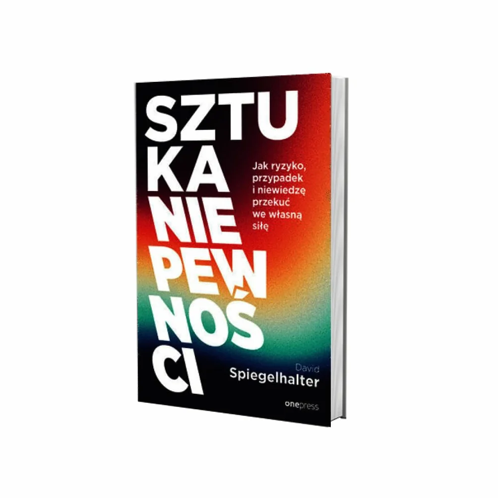 Sztuka niepewności. Jak ryzyko, przypadek i niewiedzę przekuć we własną siłę