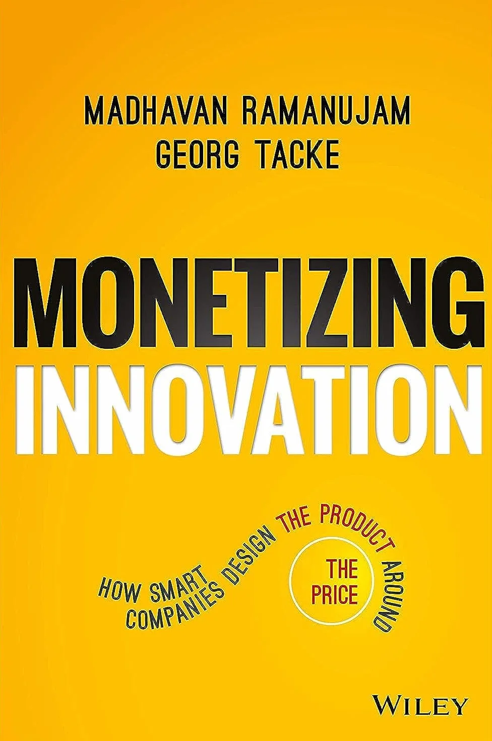 Monetizing Innovation: How Smart Companies Design the Product Around the Price