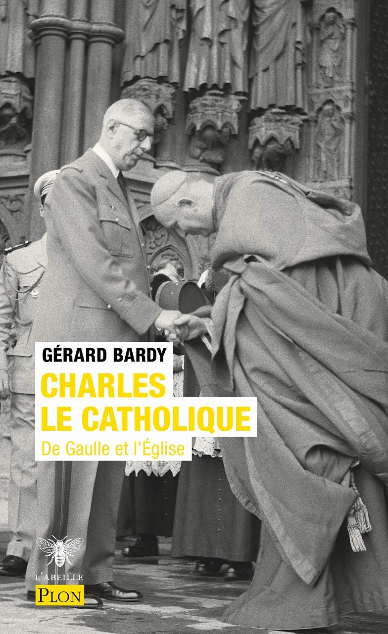 Charles le catholique: De Gaulle et l'Eglise