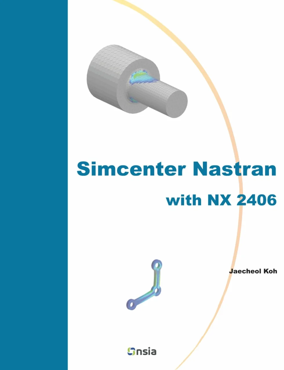 Simcenter Nastran with NX 2406: Practical CAE Tutorials for Beginners and Advanced Users