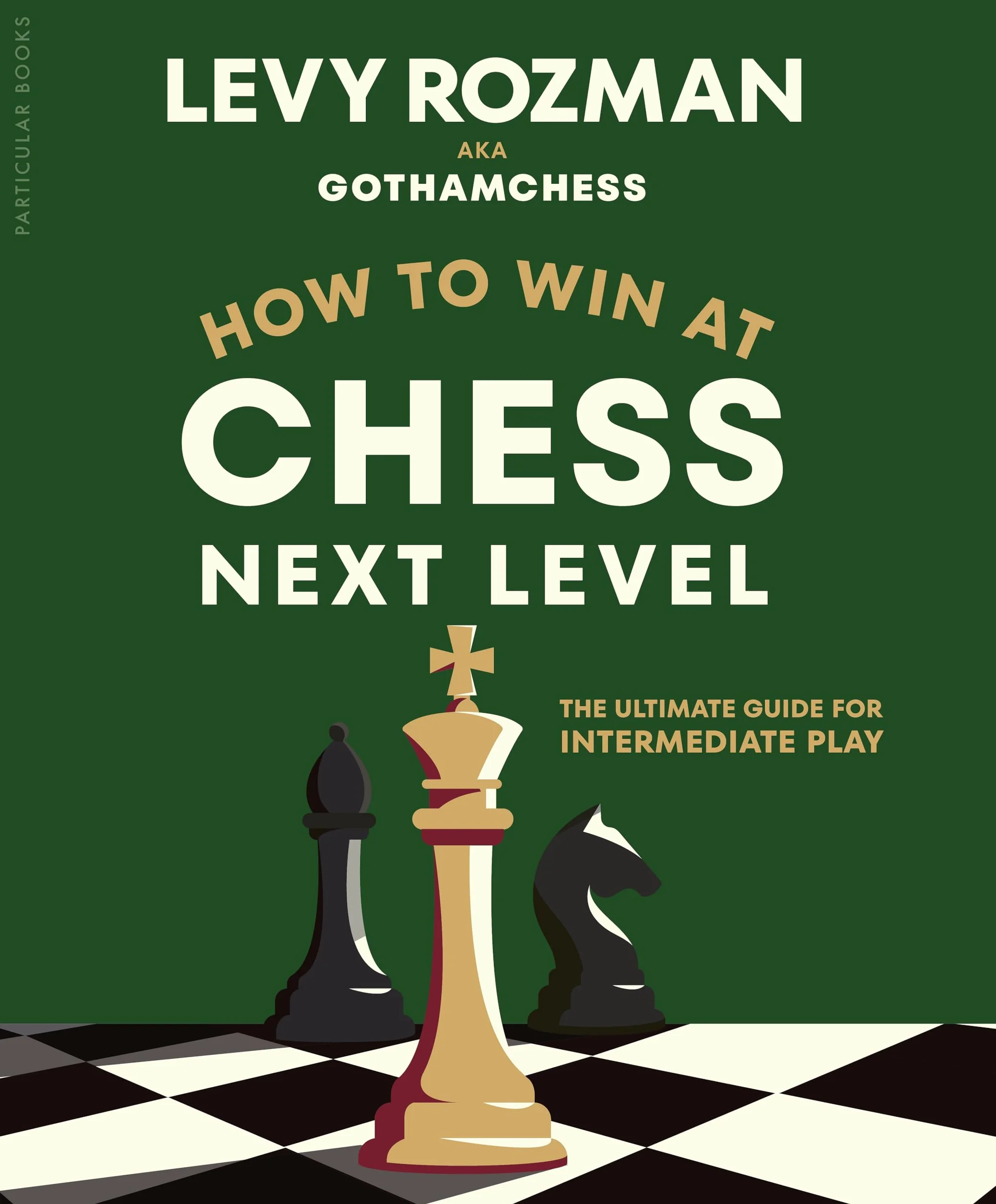 How to Win at Chess, Next Level: The Ultimate Guide for Intermediate Play