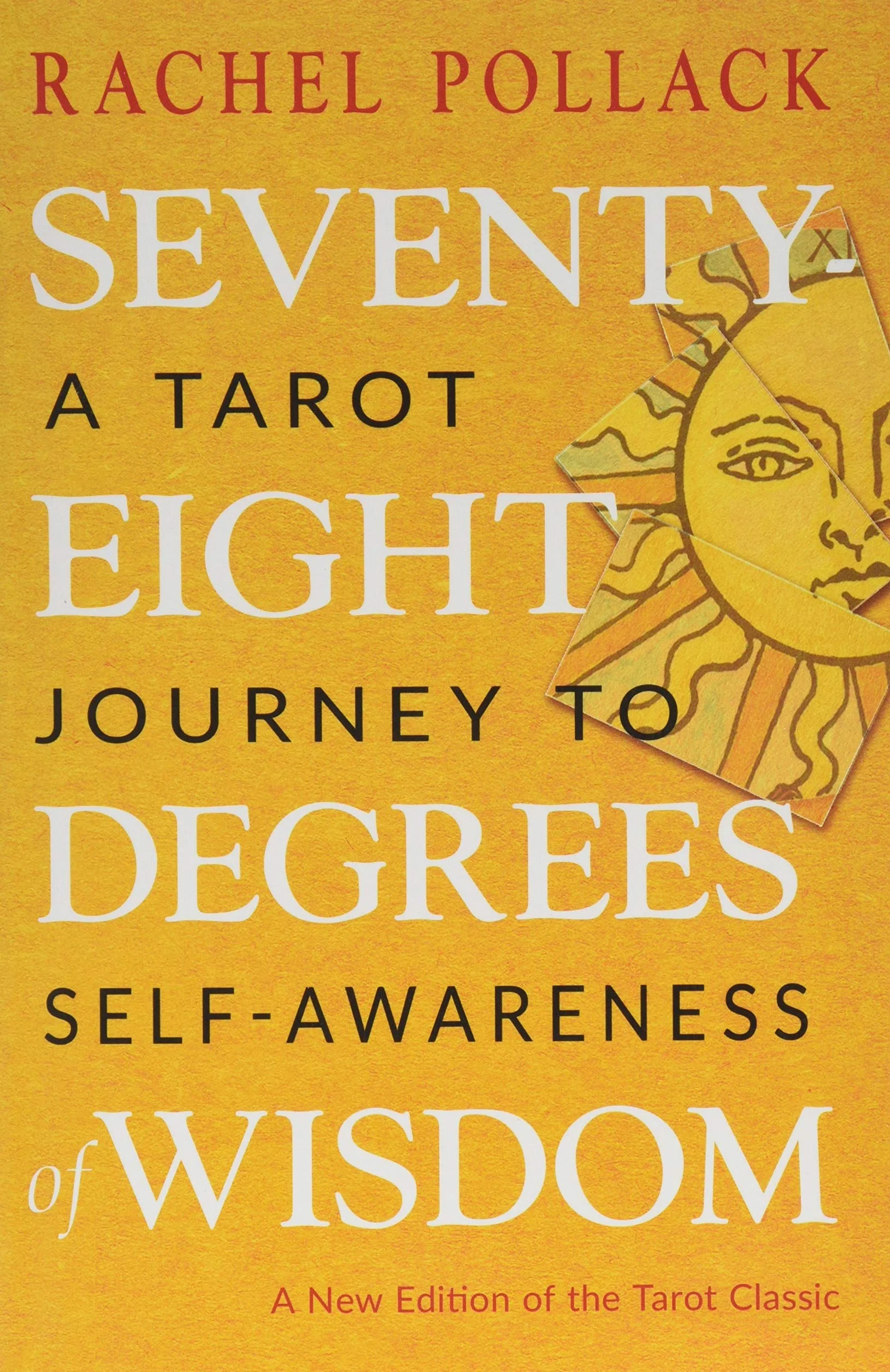 Seventy-Eight Degrees of Wisdom: A Tarot Journey to Self-Awareness (a New Edition of the Tarot Classic)