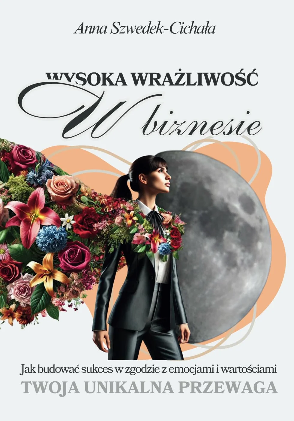 Wysoka wrażliwość w biznesie Twoja unikalna przewaga: Jak budować sukces w zgodzie z emocjami i wartościami