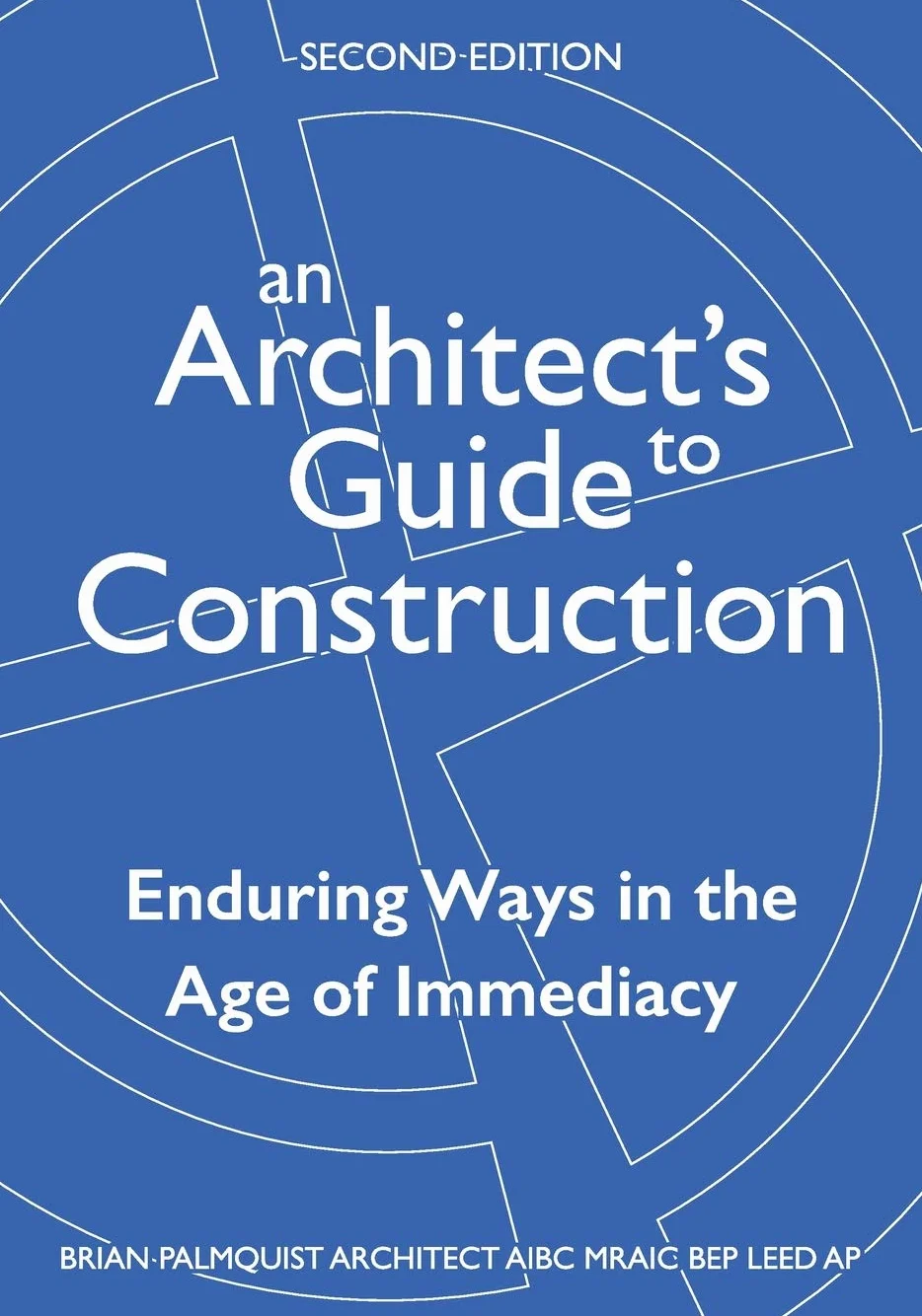 An Architect's Guide to Construction-Second Edition: Enduring Ways in the Age of Immediacy: 2