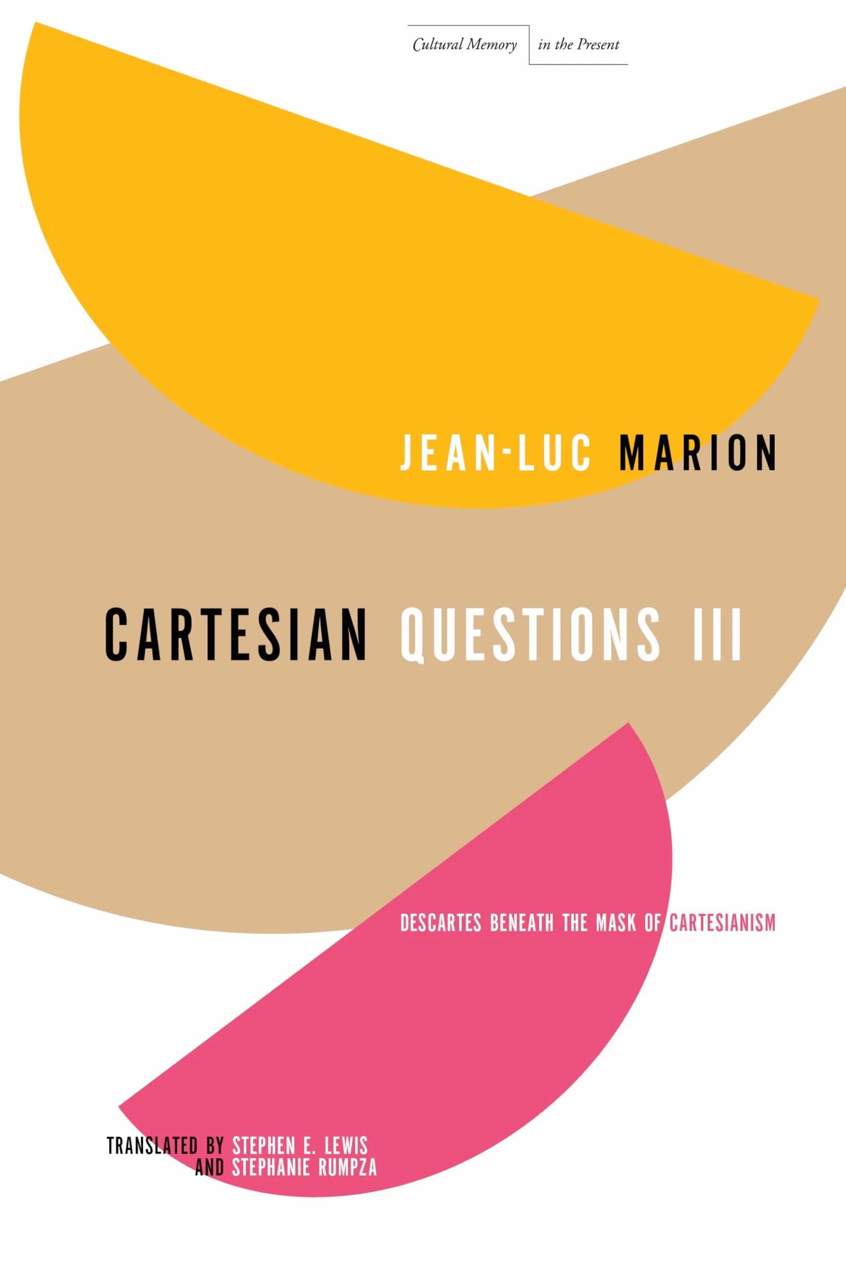 Cartesian Questions III: Descartes Beneath the Mask of Cartesianism
