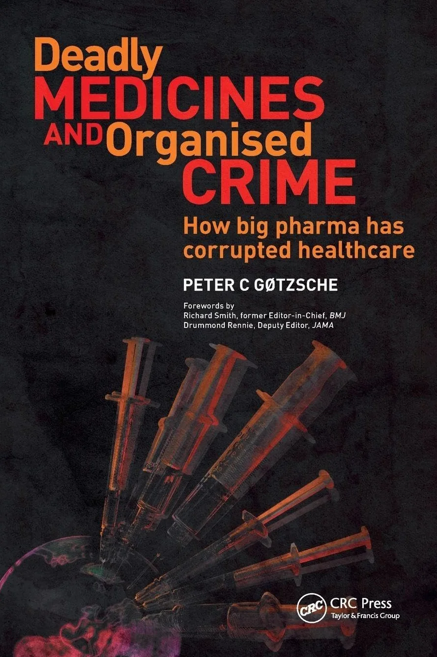 Deadly Medicines and Organised Crime: How Big Pharma Has Corrupted Healthcare