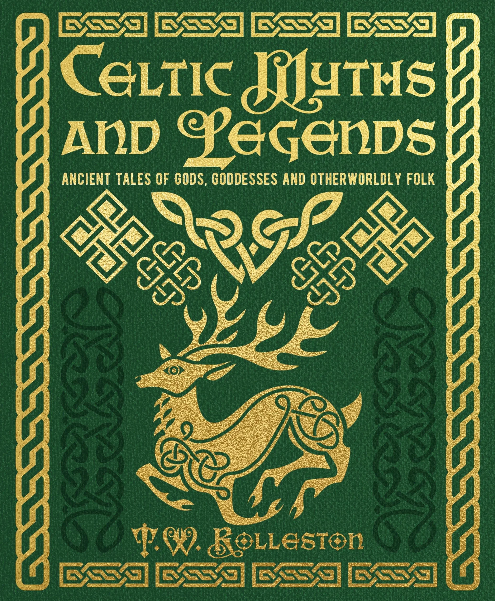 Celtic Myths and Legends: Ancient Tales of Gods, Heroes and Otherworldly Folk
