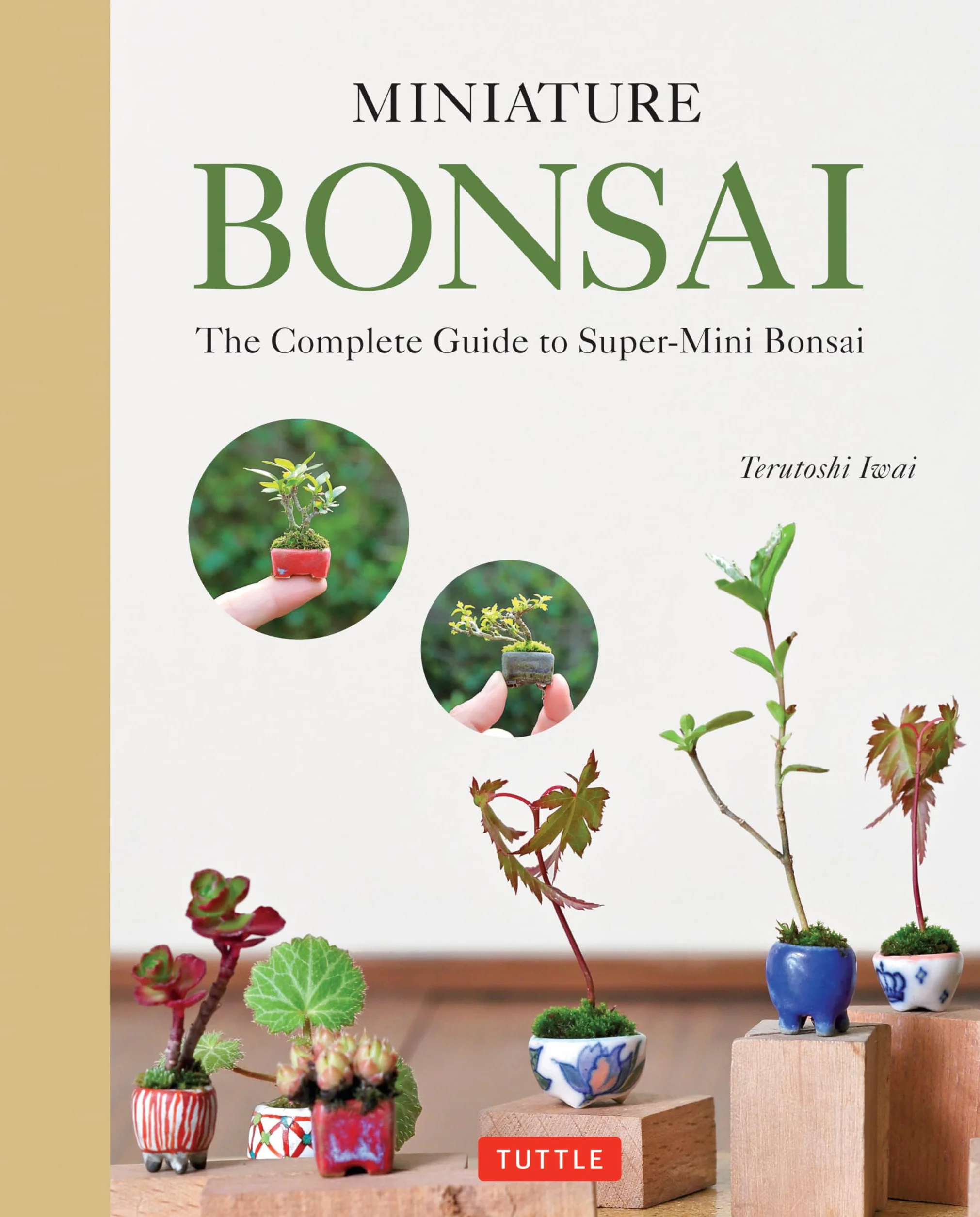 Miniature Bonsai: The Complete Guide to Super-Mini Bonsai