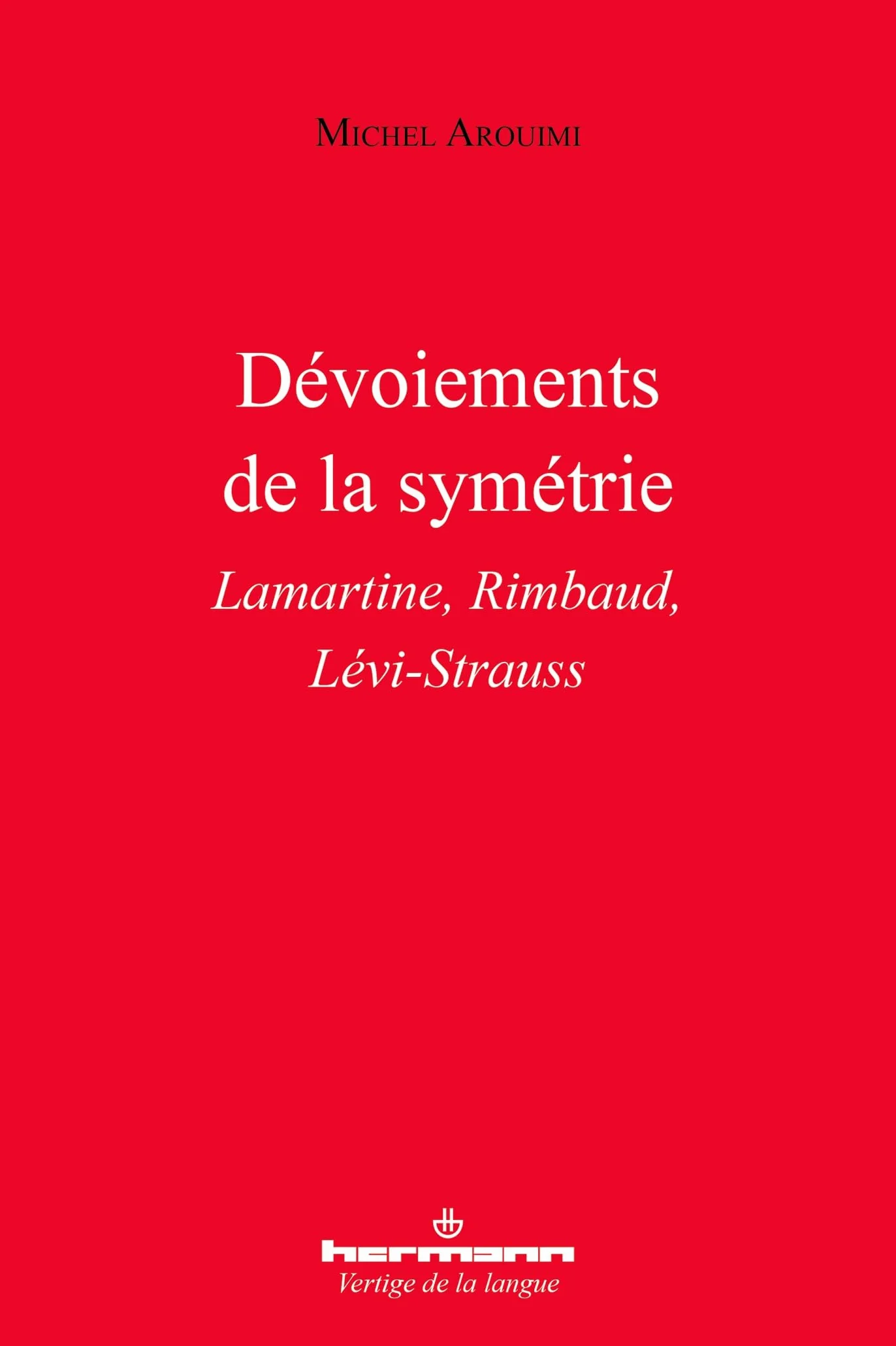 Dévoiements de la symétrie: Lamartine, Rimbaud, Lévi-Strauss