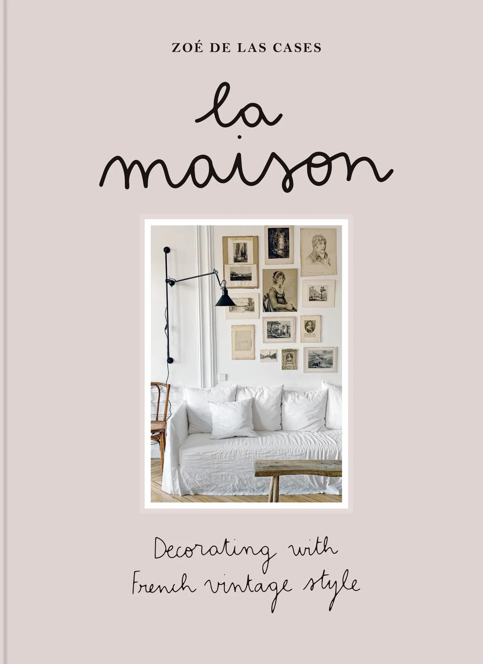 Zoé de Las Cases La Maison: Decorating with French Vintage Style