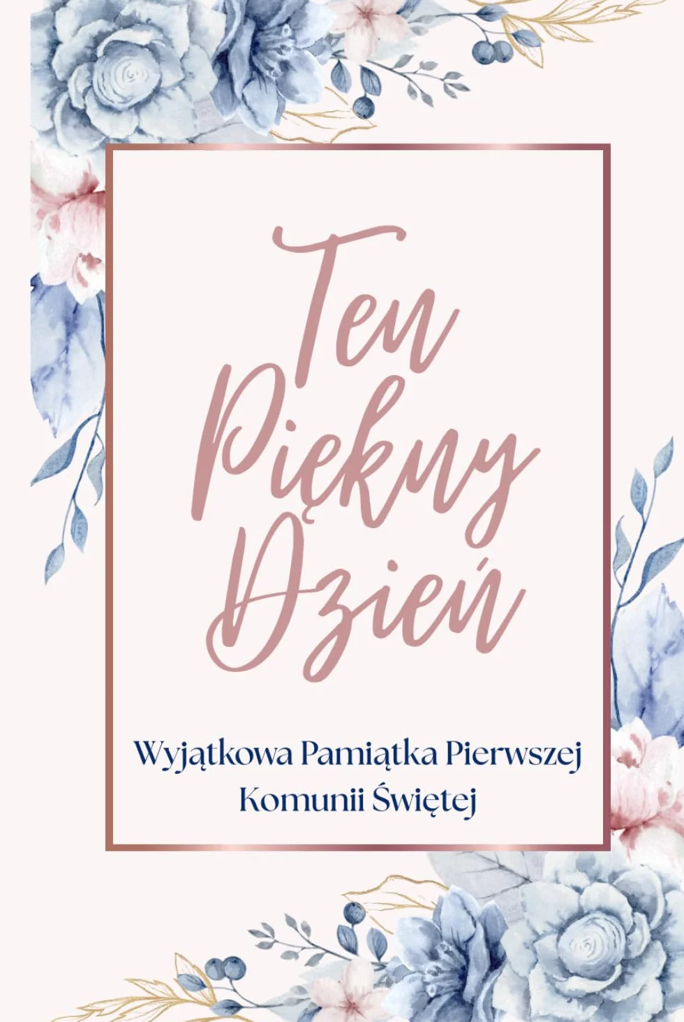 Ten Piękny Dzień. Wyjątkowa Pamiątka Pierwszej Komunii Świętej: Osobisty pamiętnik dla dziewczynki, czyli kreatywny prezent na komunię z miejscem na zdjęcia i wpisy gości