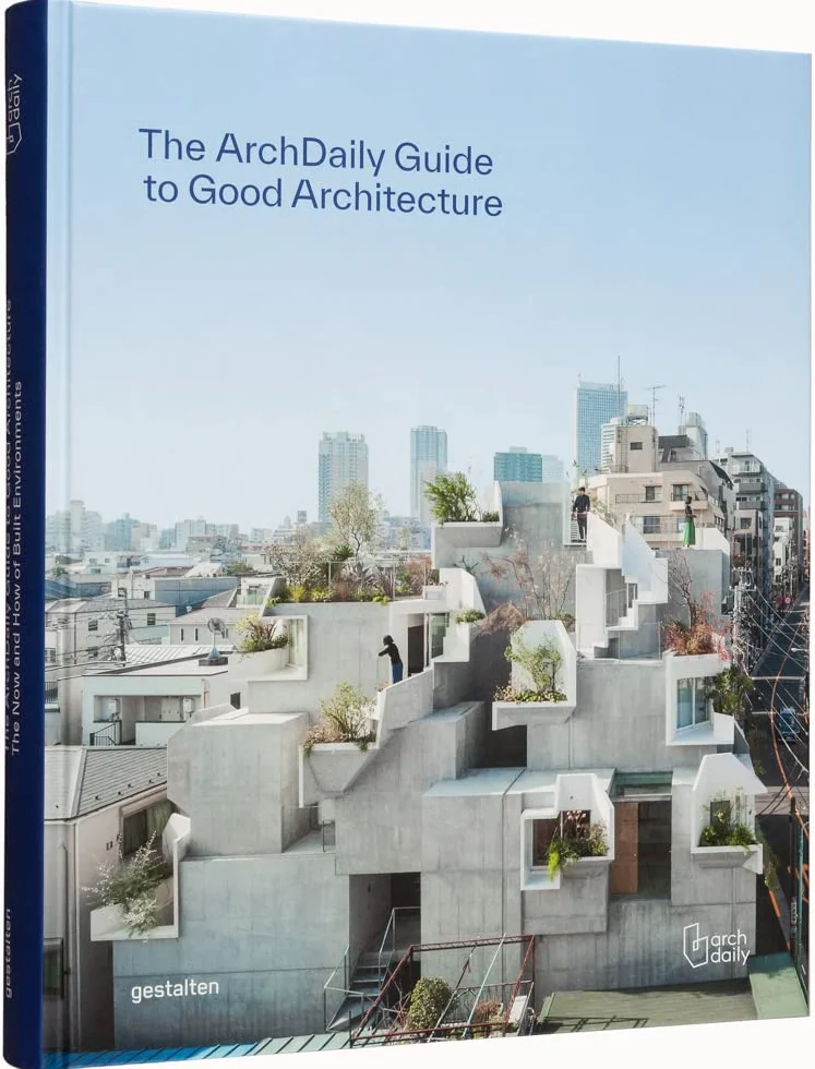 The Archdaily Guide to Good Architecture: The now and how of built environments
