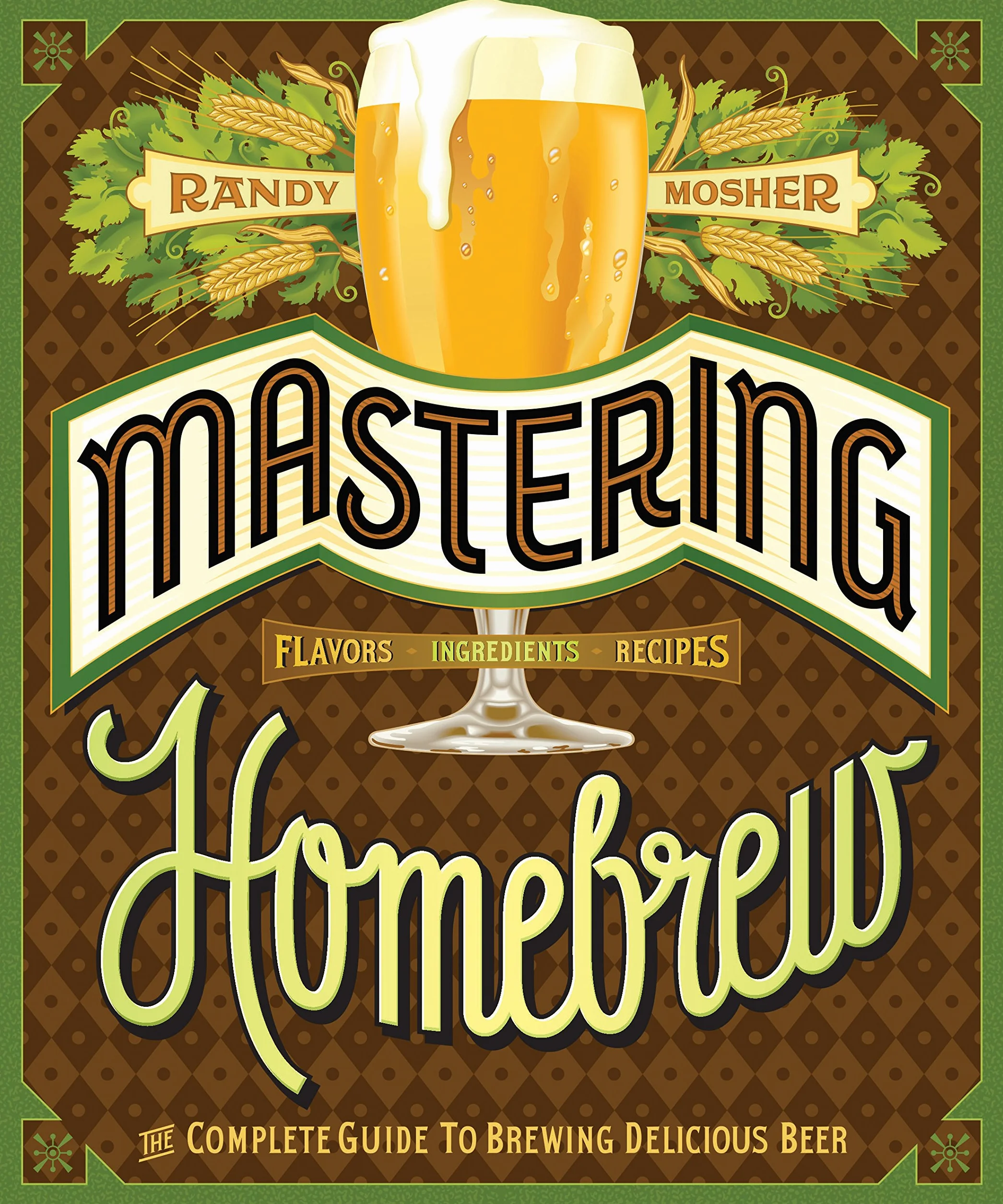 Mastering Home Brew: The Complete Guide to Brewing Delicious Beer