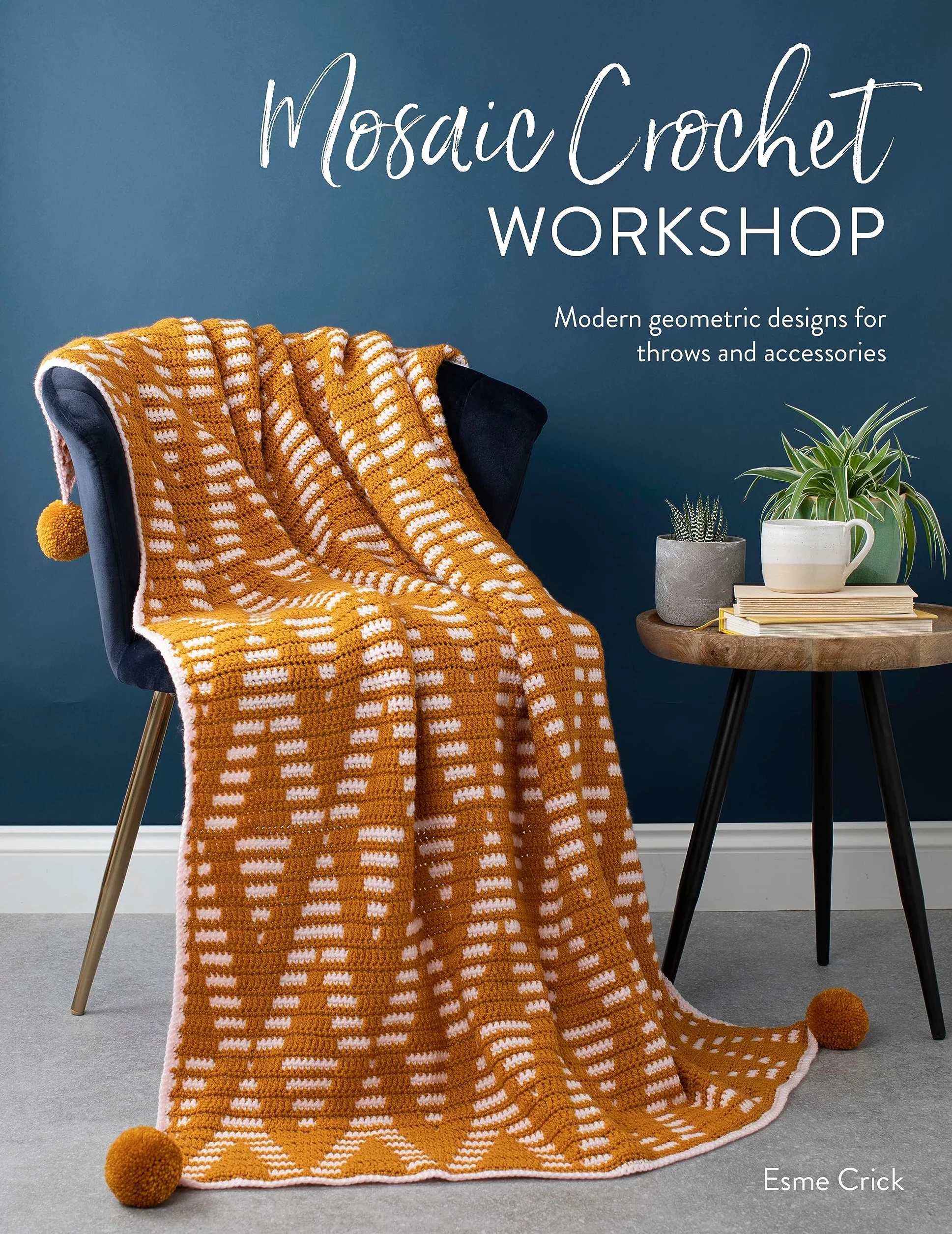 Mosaic Crochet Workshop: Modern Geometric Designs for Throws and Accessories