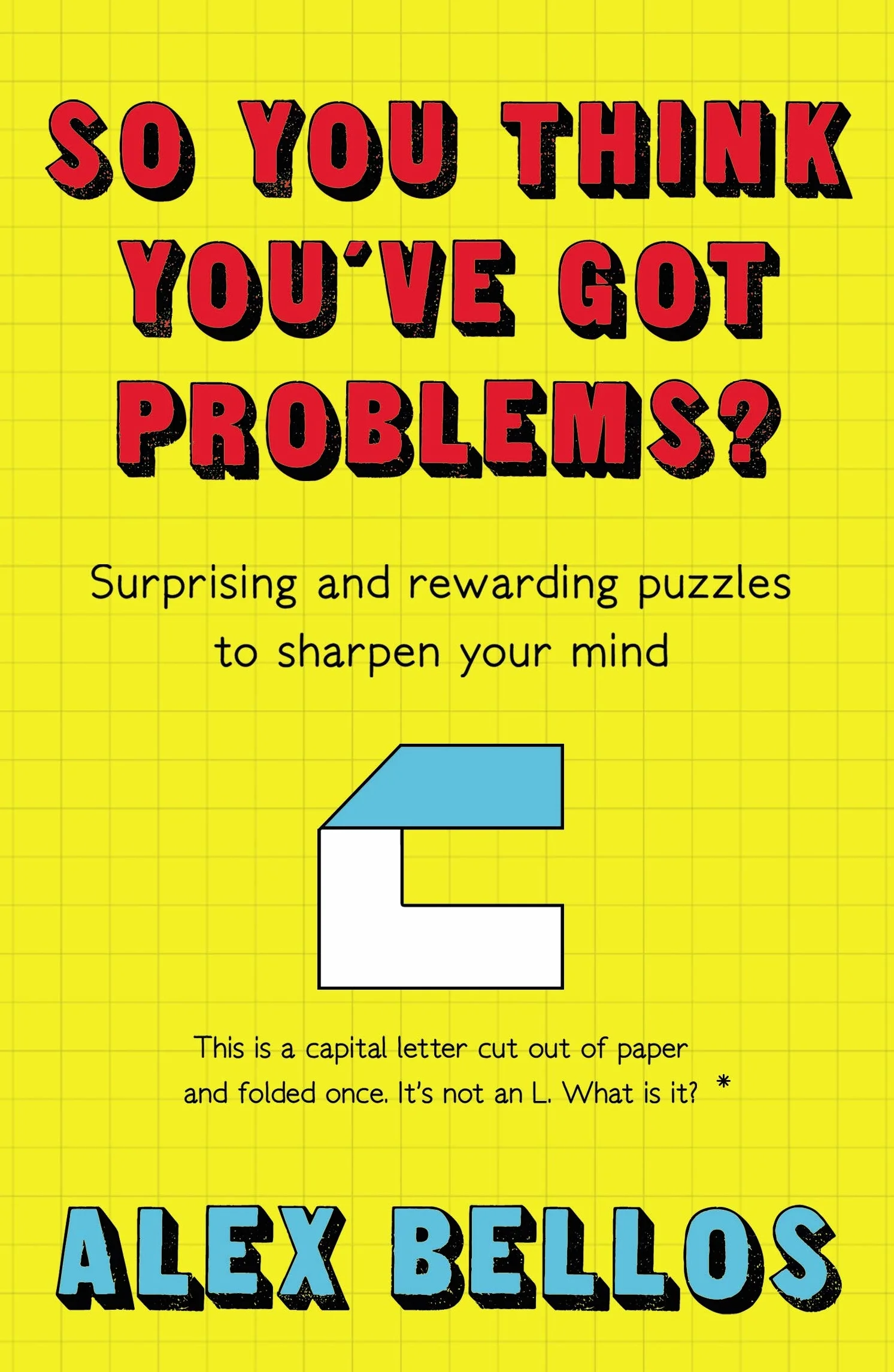 So You Think You've Got Problems?: Surprising and rewarding puzzles to sharpen your mind