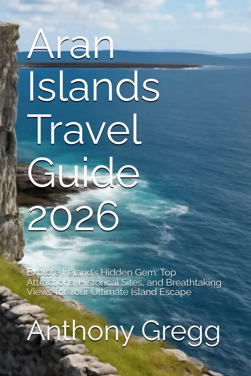Aran Islands Travel Guide 2026: Explore Ireland’s Hidden Gem: Top Attractions, Historical Sites, and Breathtaking Views for Your Ultimate Island Escape