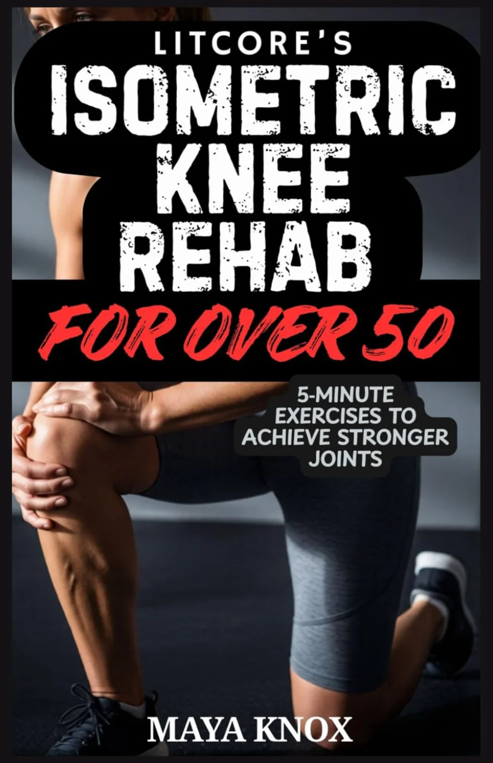 Litcore’s Isometric Knee Rehab For Over 50: 5‑Minute Exercises to Achieve Stronger Joints