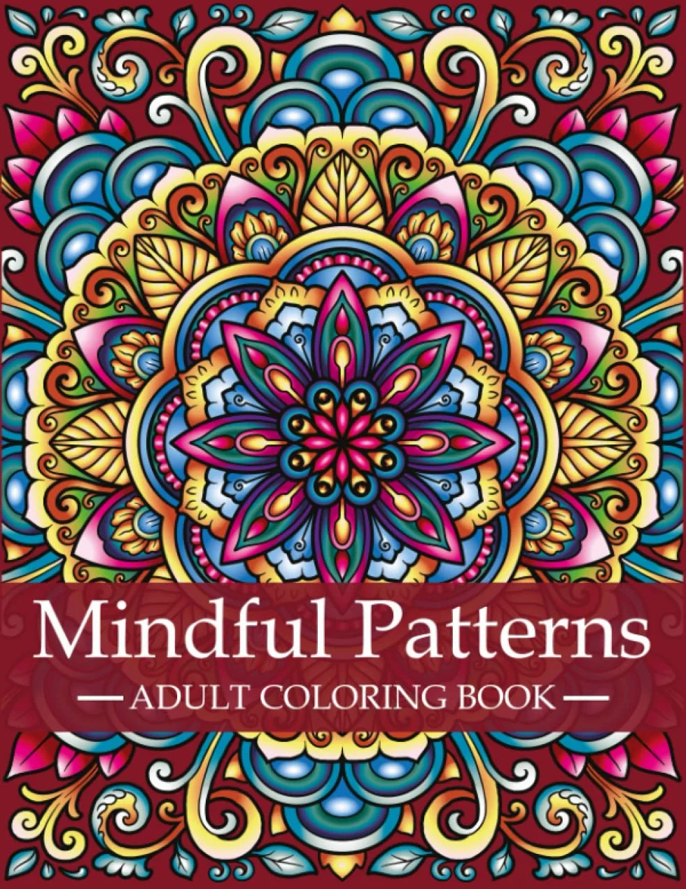Mindful Patterns Coloring Book for Adults: Adult Coloring Book with Stress Relieving Designs and Mandalas | Mindfulness Coloring Book For Adults, Stress Relief and Relaxation