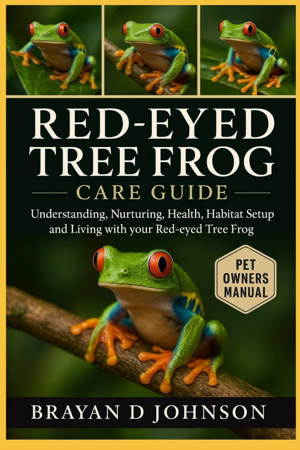 RED-EYED TREE FROG CARE GUIDE: Understanding, Nurturing, Health, Habitat Setup and Living with Your Red-Eyed Tree Frog