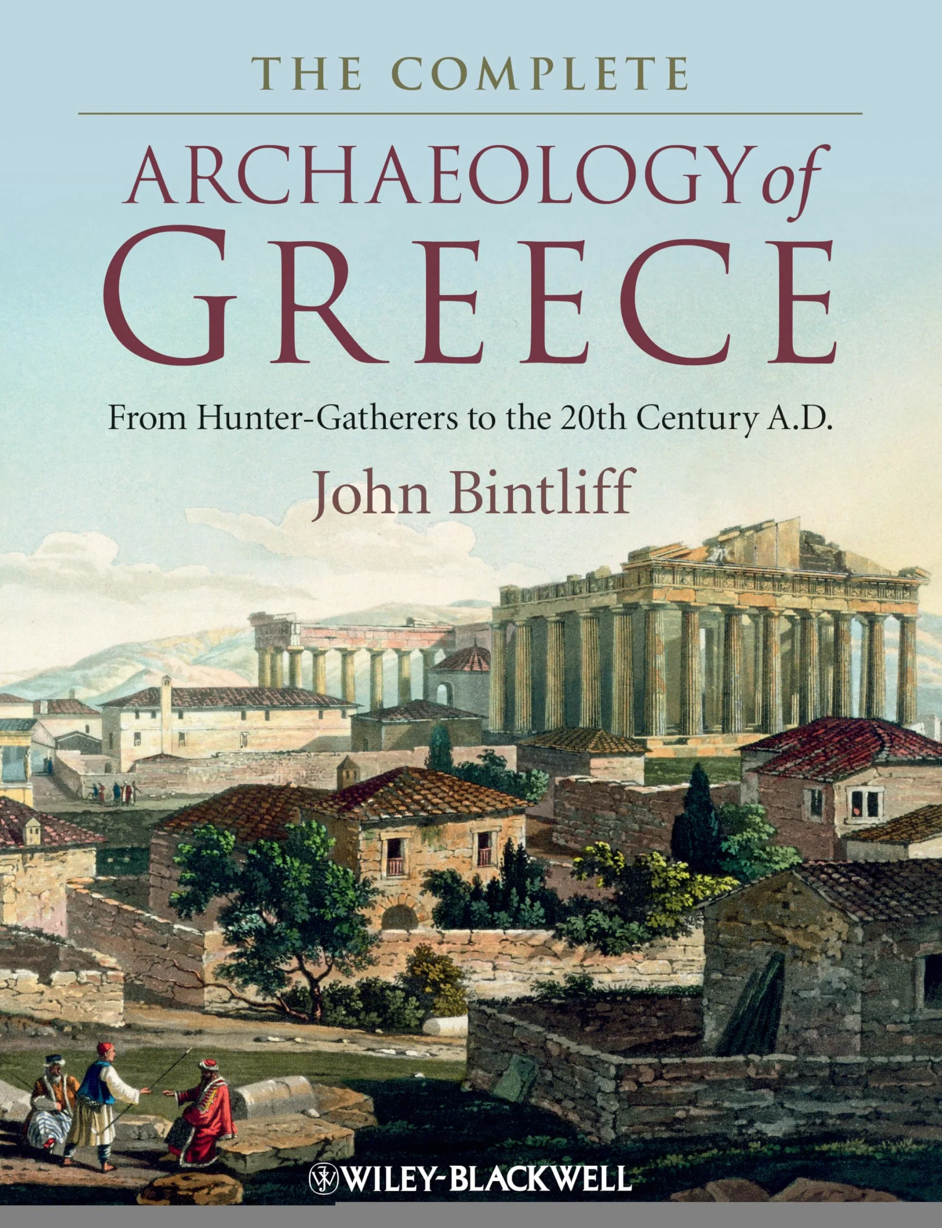 The Complete Archaeology of Greece: From Hunter-Gatherers to the 20th Century A.D.