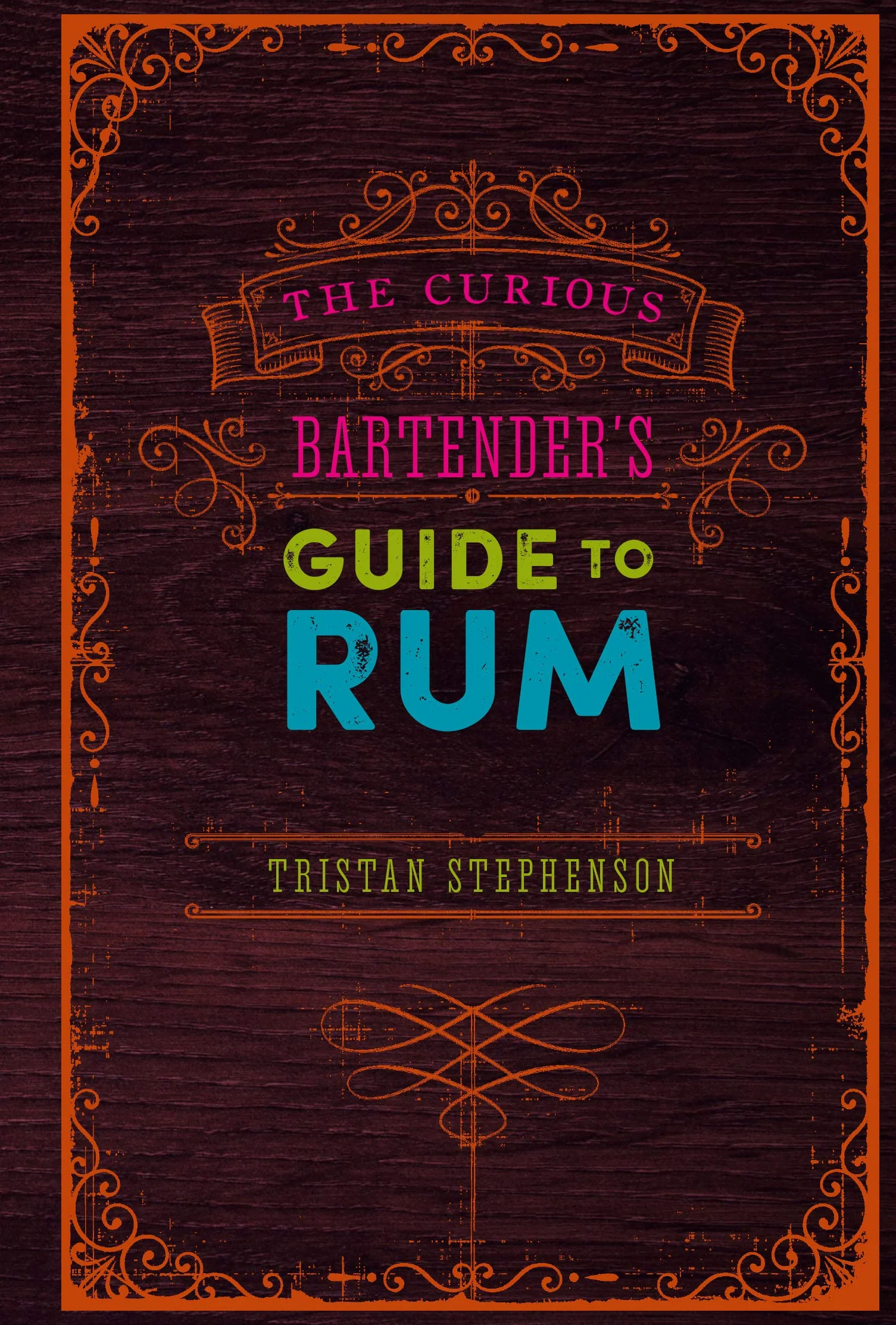 The Curious Bartender's Guide to Rum