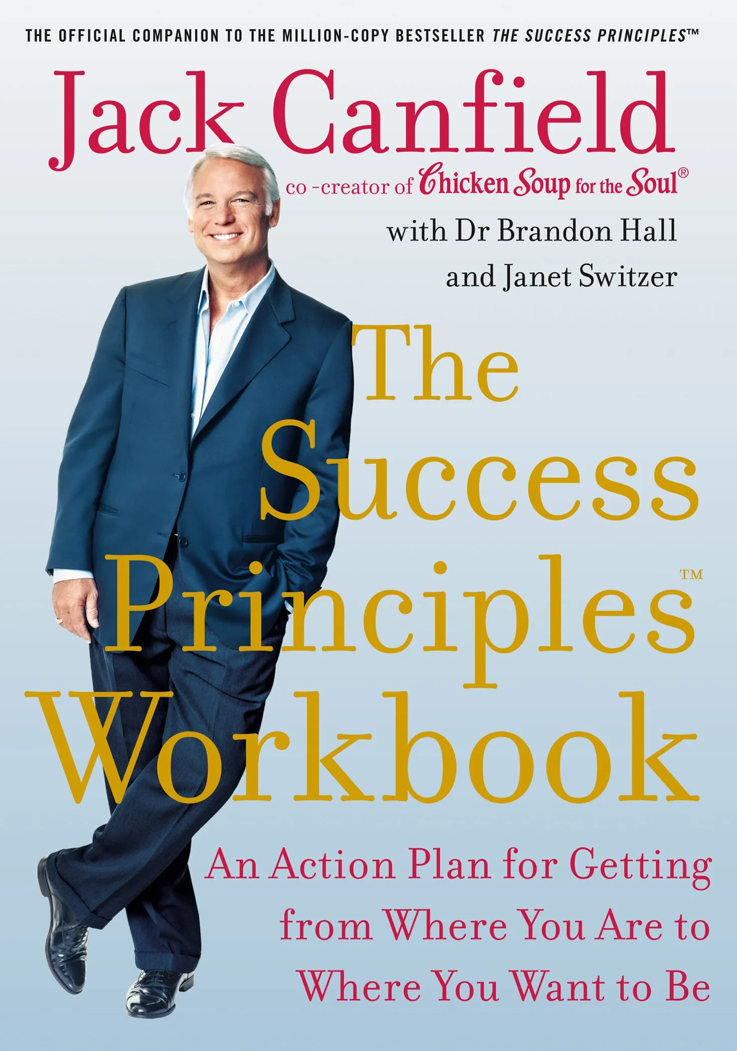 The Success Principles Workbook: An Action Plan for Getting from Where You Are to Where You Want to Be
