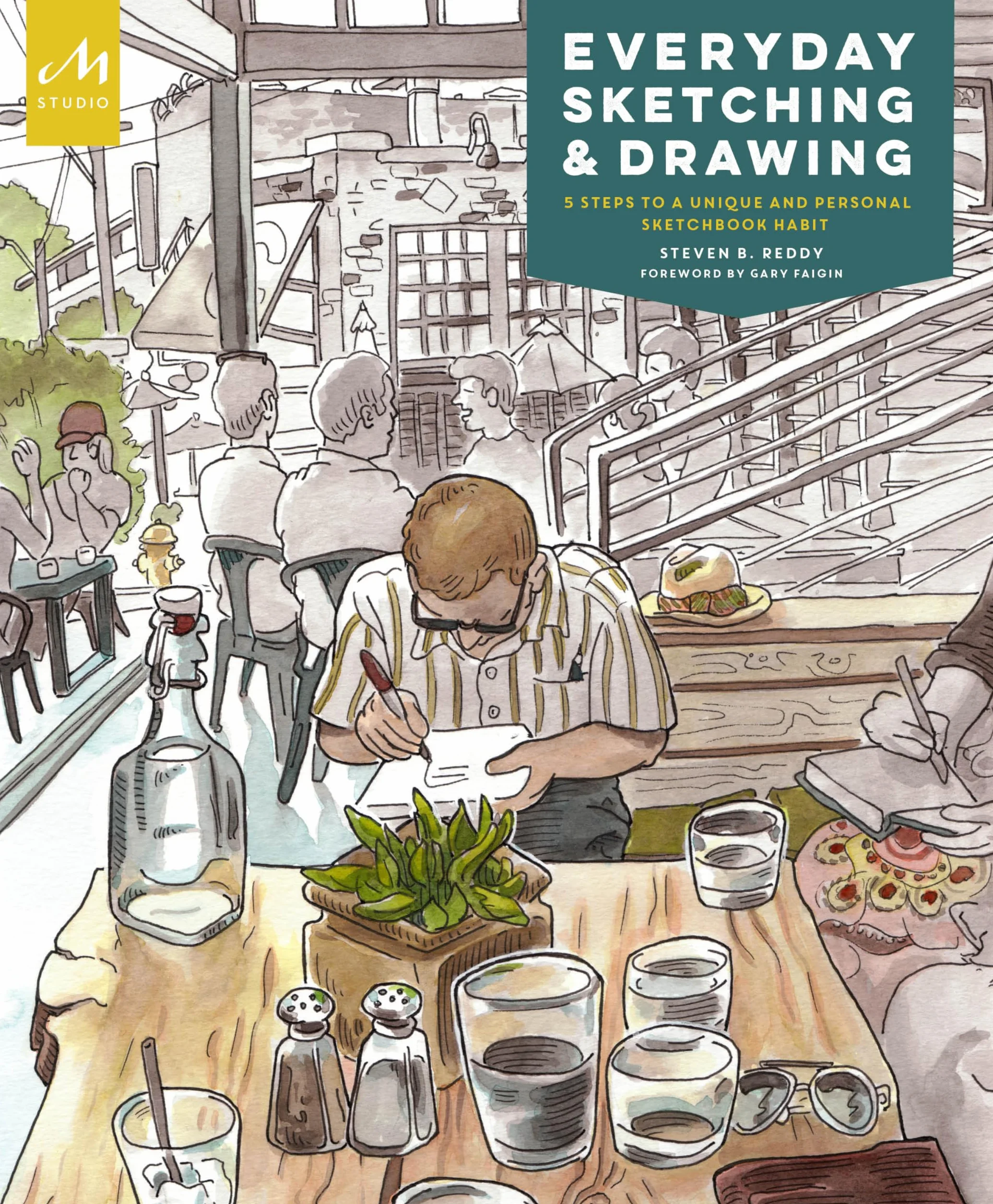 Everyday Sketching and Drawing: Five Steps to a Unique and Personal Sketchbook Habit