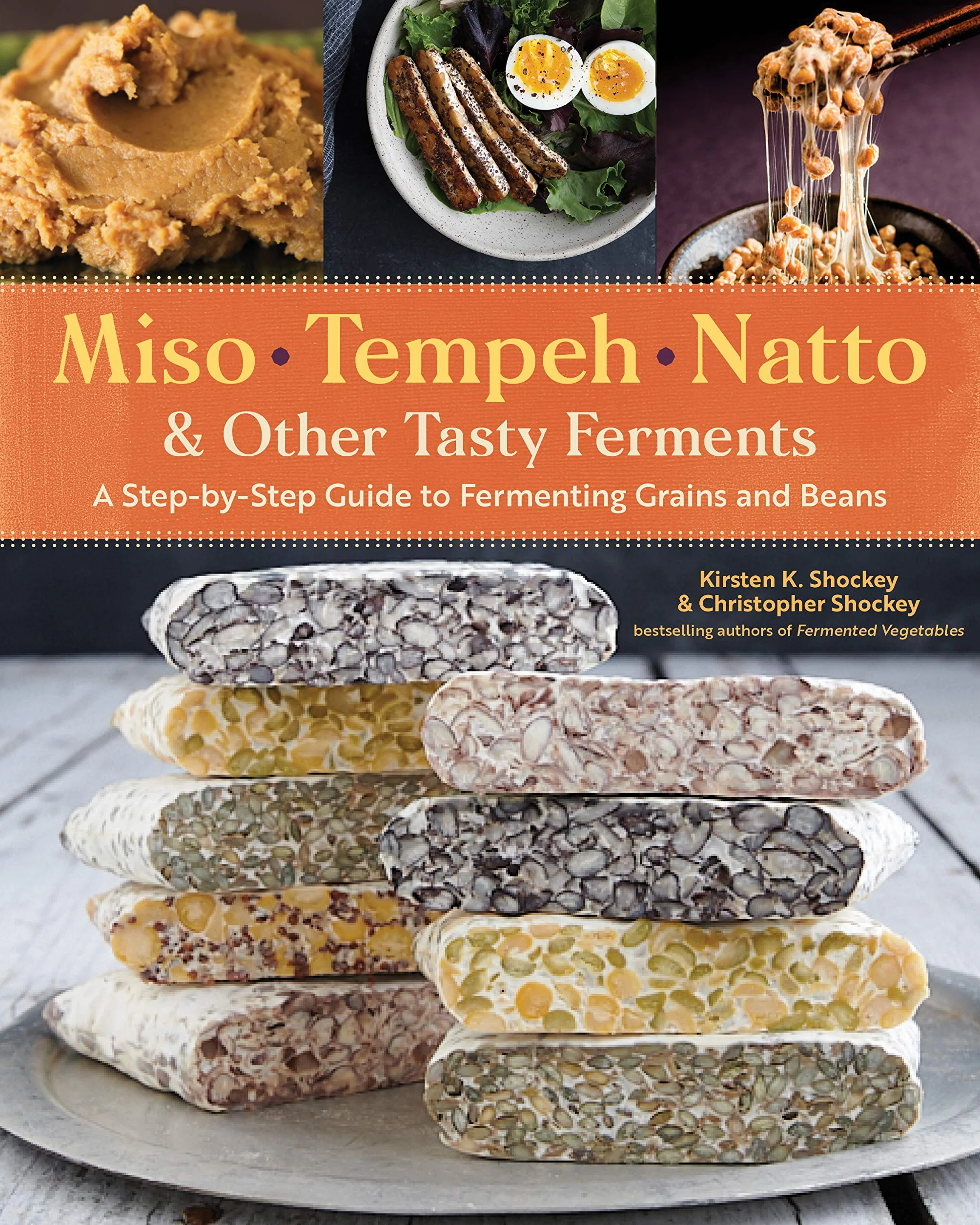 Miso, Tempeh, Natto & Other Tasty Ferments: A Step-By-Step Guide to Fermenting Grains and Beans