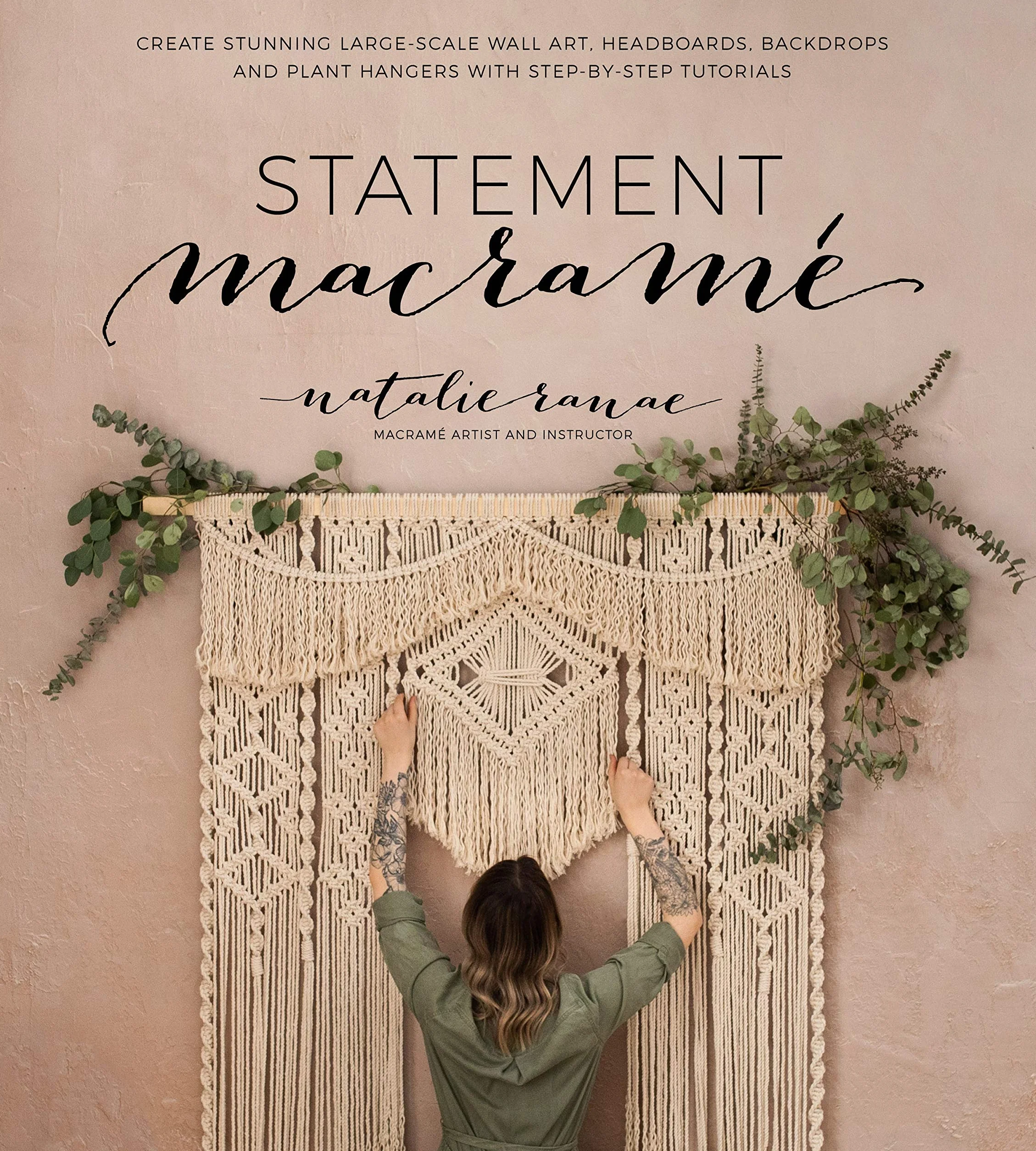 Statement Macramé: Create Stunning Large-Scale Wall Art, Headboards, Backdrops and Plant Hangers with Step-By-Step Tutorials