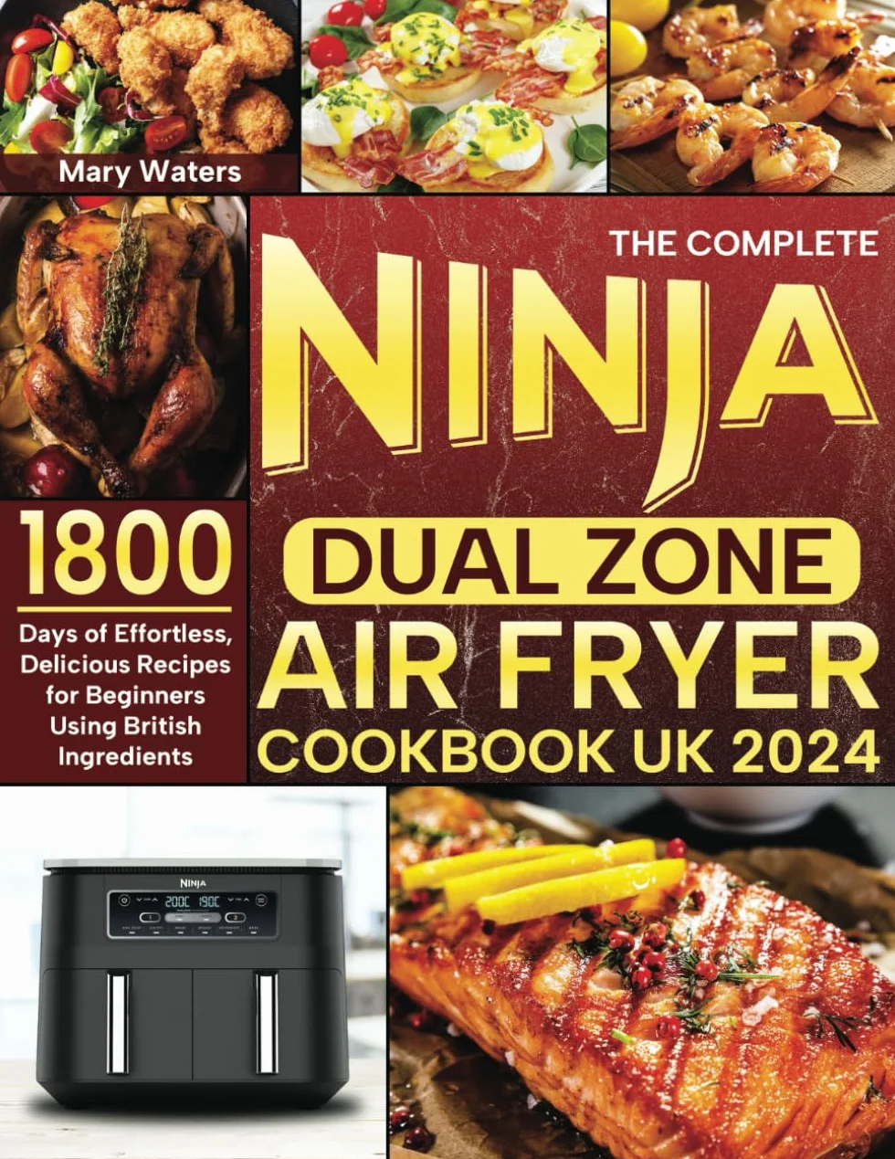 The Complete Ninja Dual Zone Air Fryer Cookbook UK 2024: 1800 Days of Effortless, Delicious Recipes for Beginners Using British Ingredients