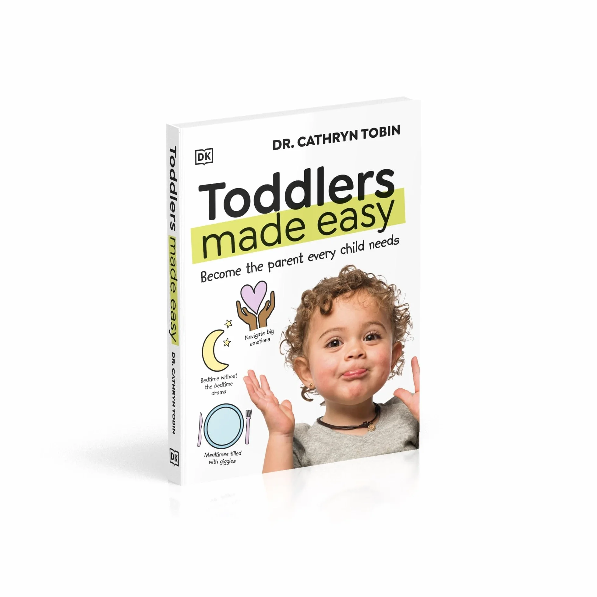 Toddlers Made Easy: Become the Parent Every Child Needs