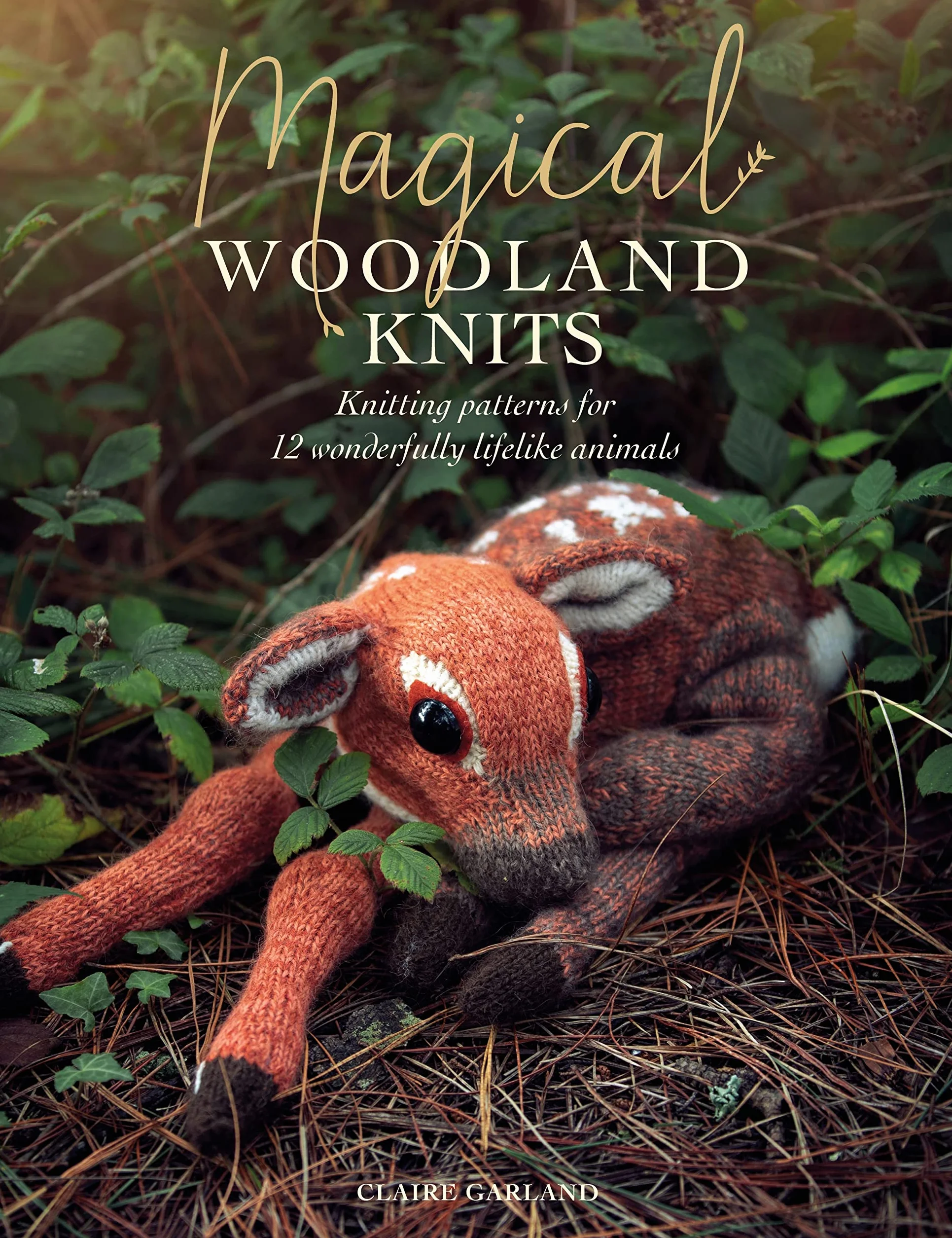 Magical Woodland Knits: Knitting Patterns for 12 Wonderfully Lifelike Animals