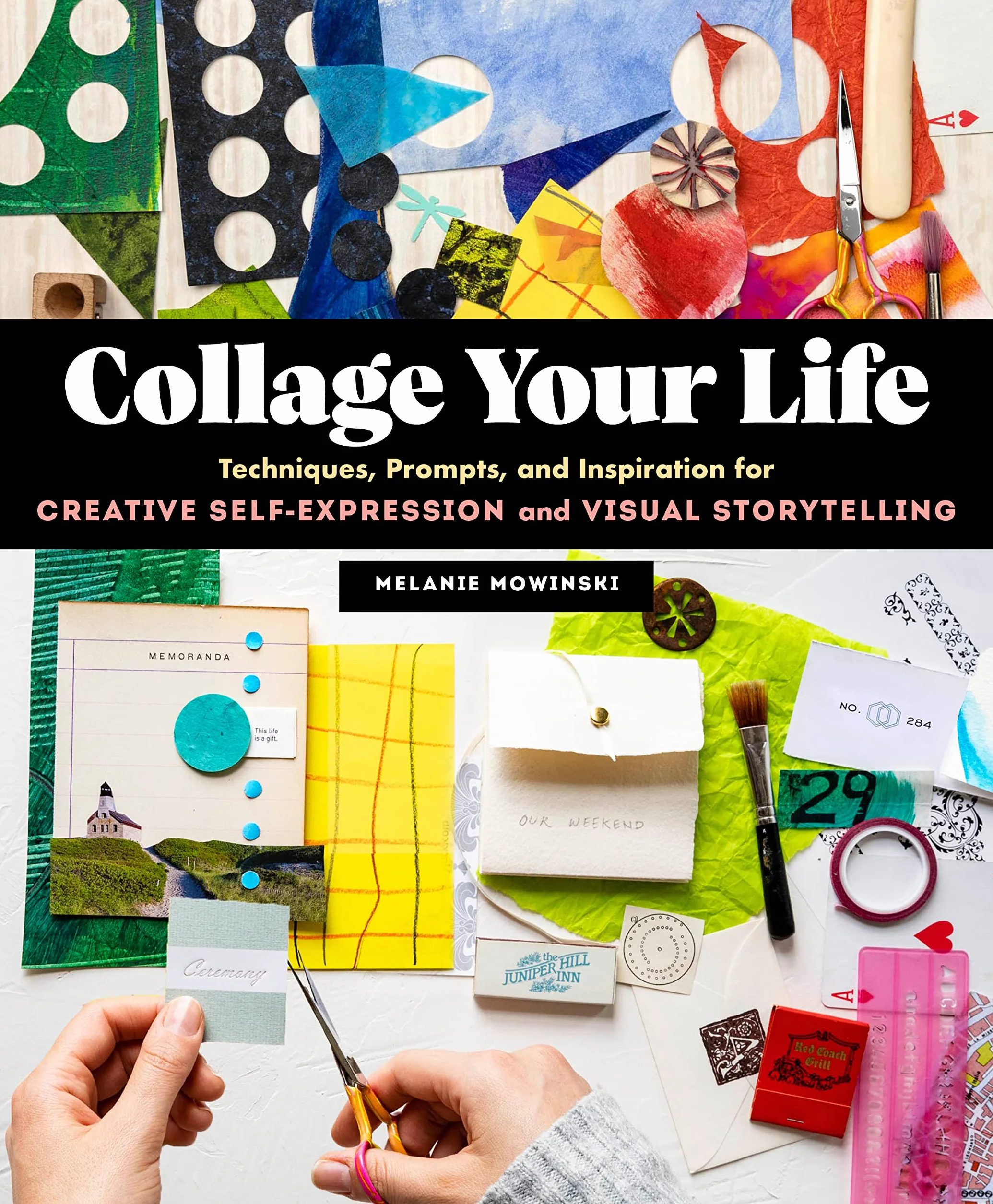 Collage Your Life: Techniques, Prompts, and Inspiration for Creative Self-Expression and Visual Storytelling