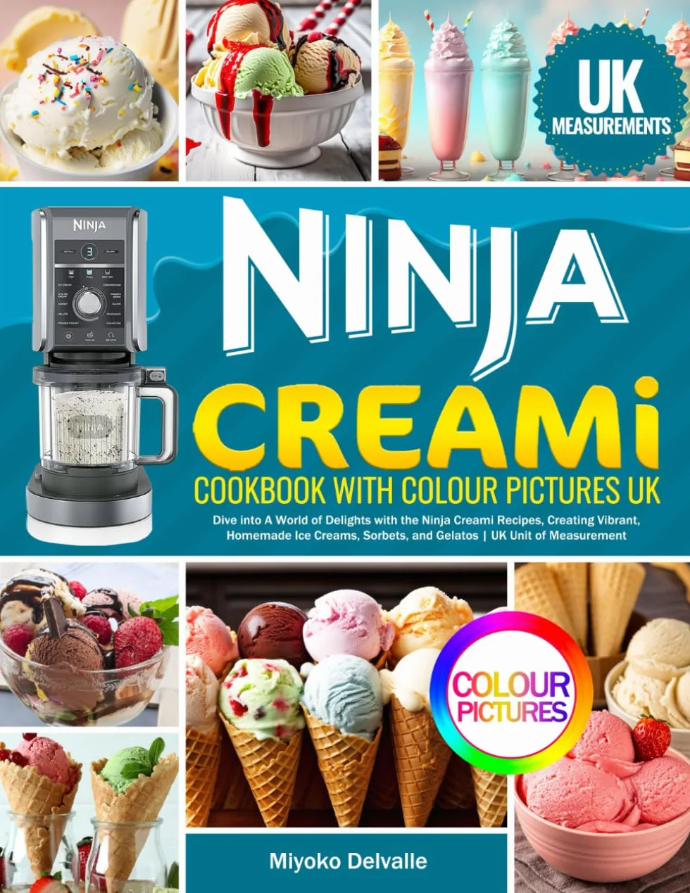 Ninja Creami Cookbook with Colour Pictures UK: Dive into A World of Delights with the Ninja Creami Recipes, Creating Vibrant, Homemade Ice Creams, Sorbets, and Gelatos | UK Unit of Measurement