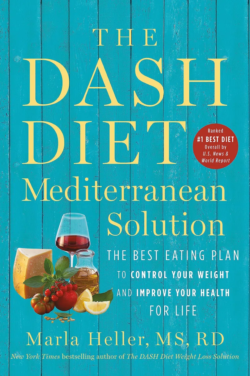 The Dash Diet Mediterranean Solution: The Best Eating Plan to Control Your Weight and Improve Your Health for Life