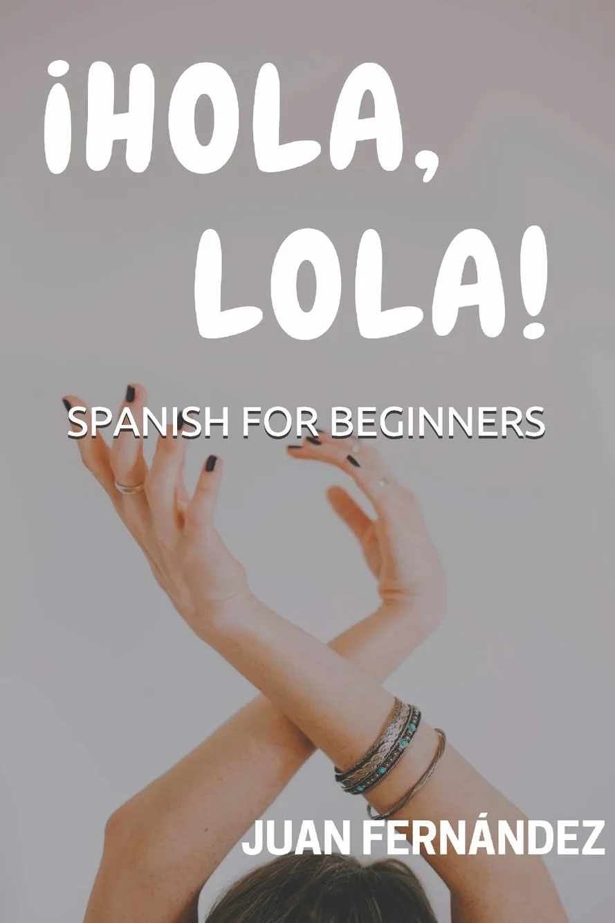 Spanish For Beginners: ¡Hola, Lola!: 1