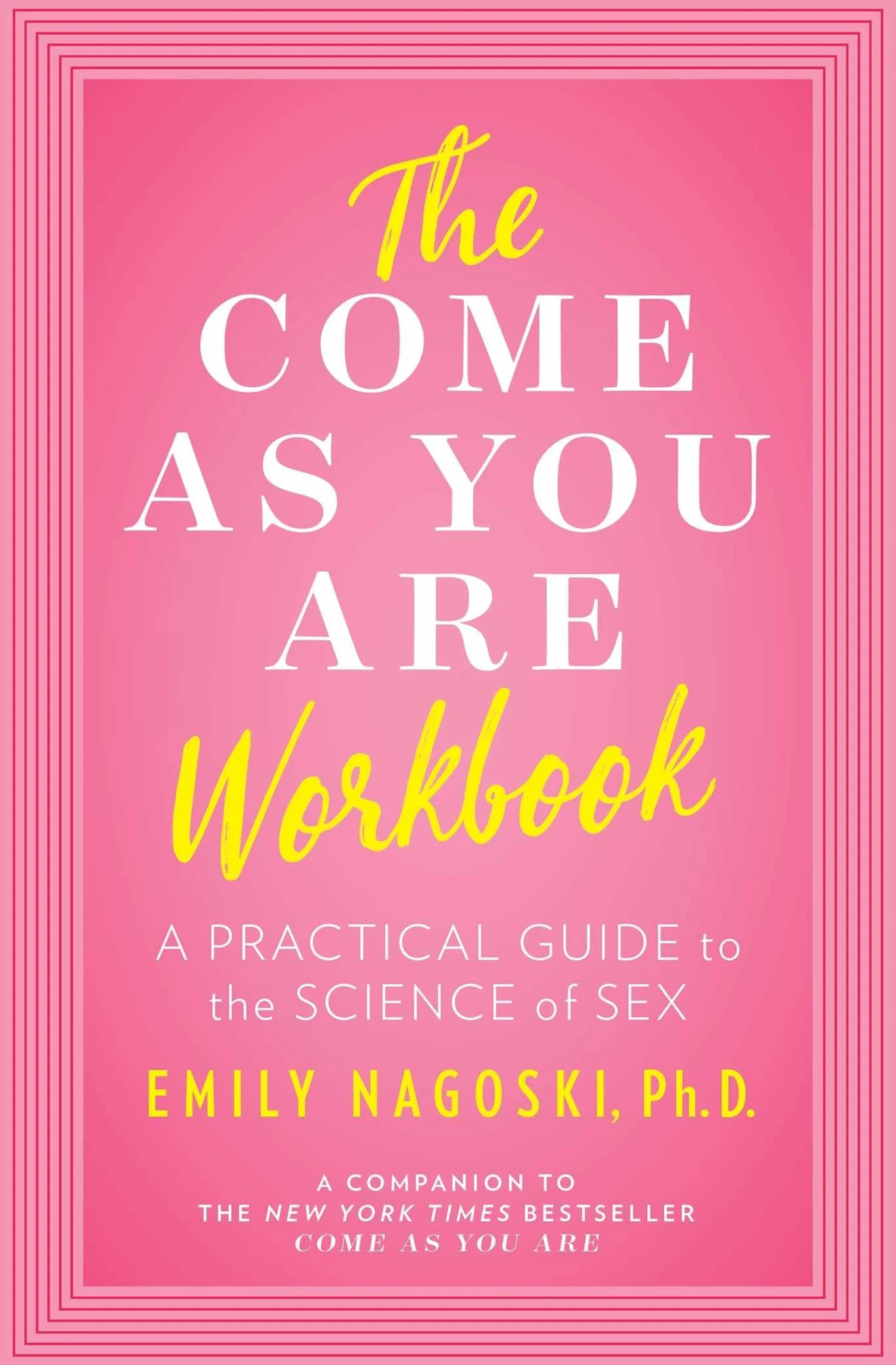 The Come as You Are Workbook: A Practical Guide to the Science of Sex
