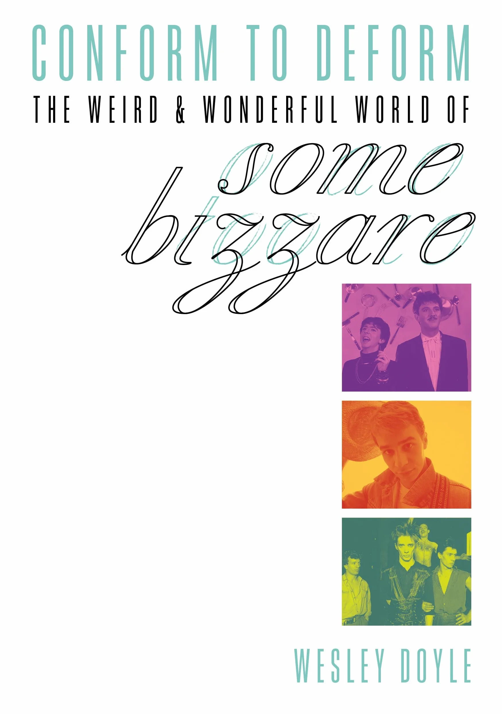 Conform to Deform: The Weird & Wonderful World of Some Bizzare