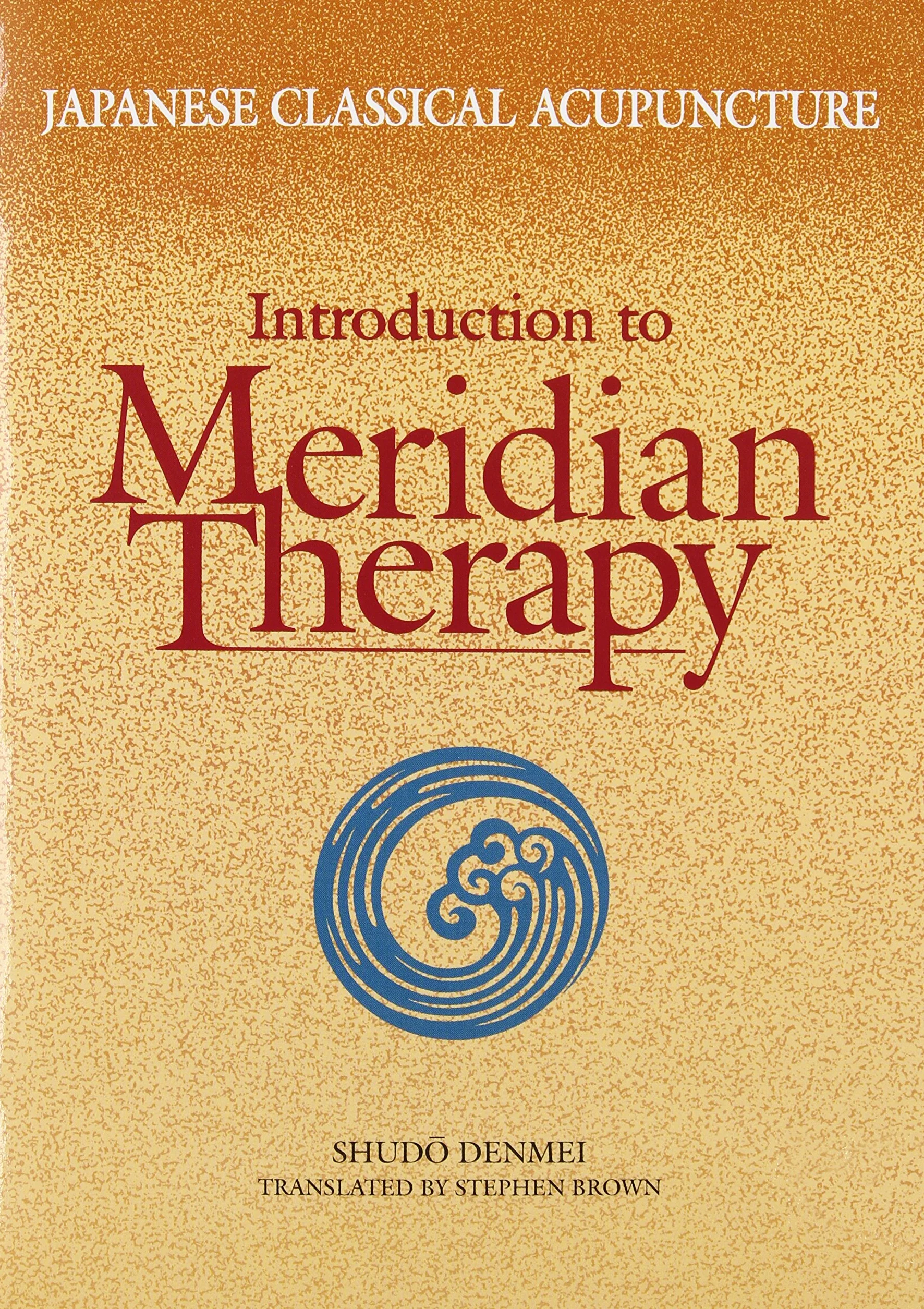 Japanese Classical Acupuncture Introduction to Meridian Therapy