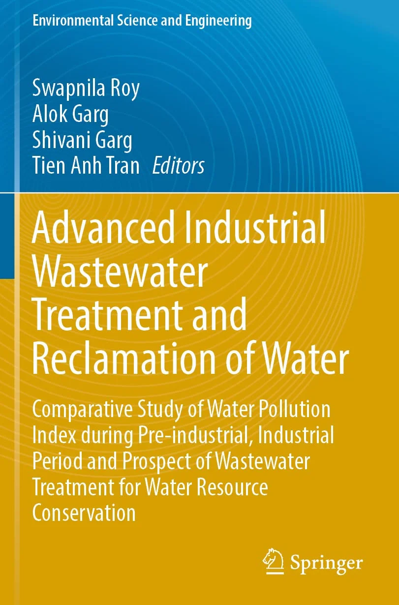 Advanced Industrial Wastewater Treatment and Reclamation of Water: Comparative Study of Water Pollution Index during Pre-industrial, Industrial Period ... Treatment for Water Resource Conservation