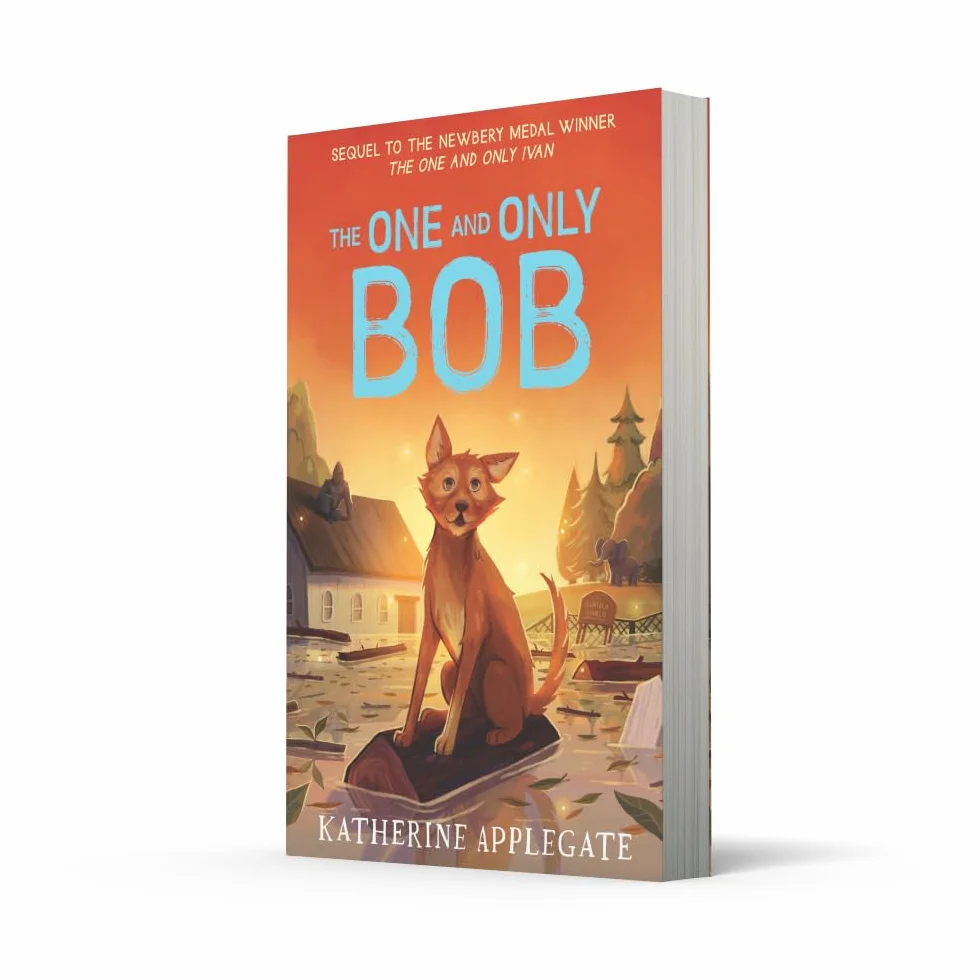 The One and Only Bob: The Sequel to the #1 NYT Bestselling Children's Animal Adventure
