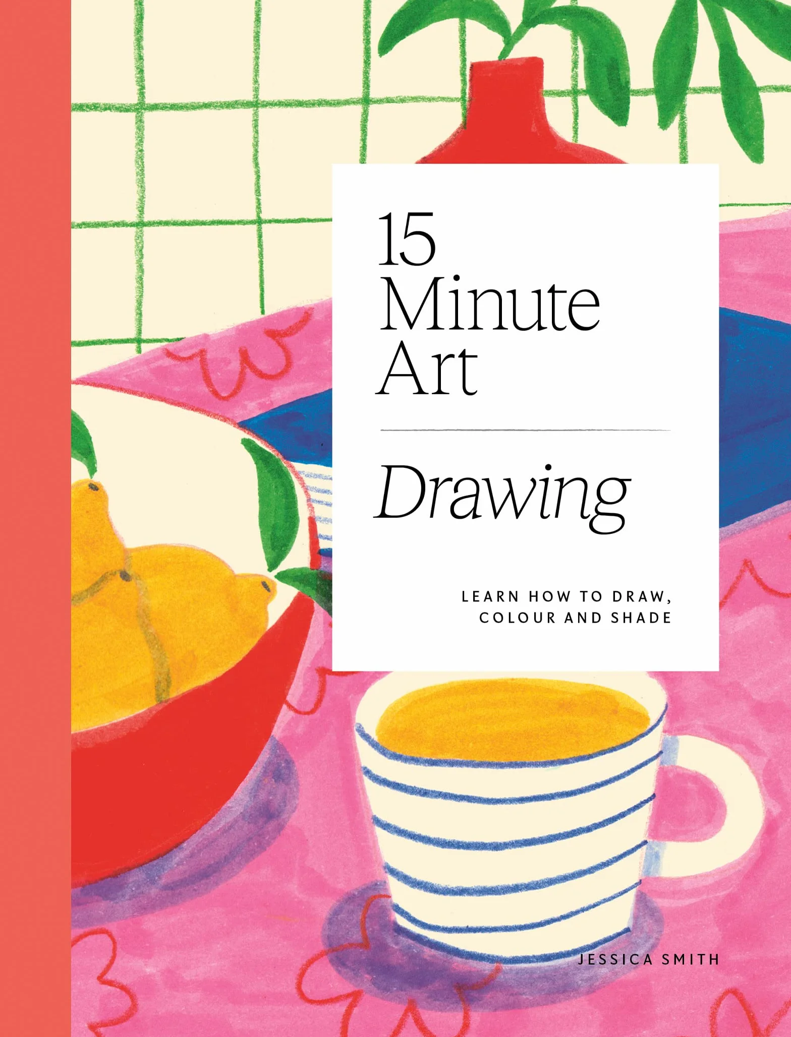 15-Minute Art Drawing: Learn How to Draw, Colour and Shade