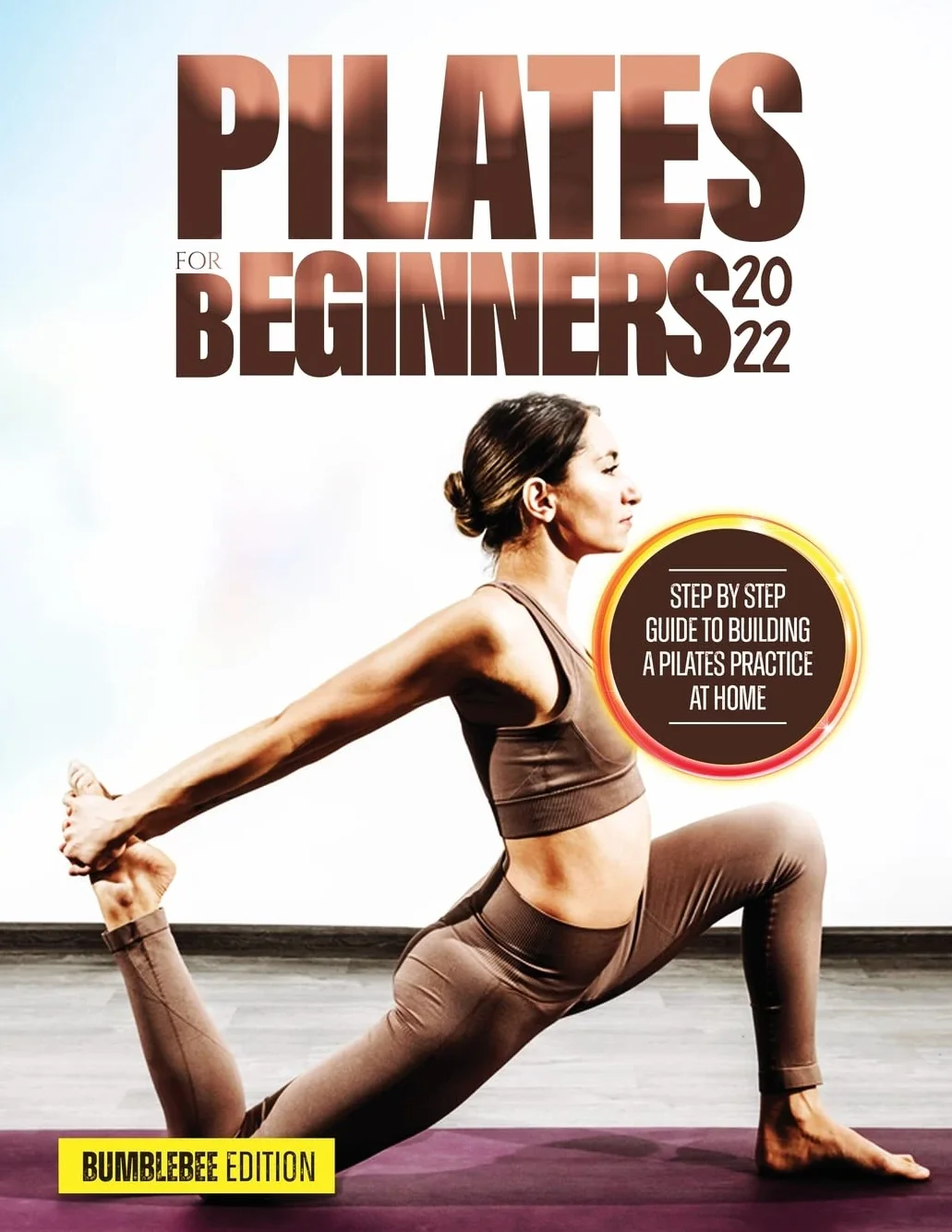 Pilates for Beginners 2022: Step by Step Guide to Building a Pilates Practice at Home