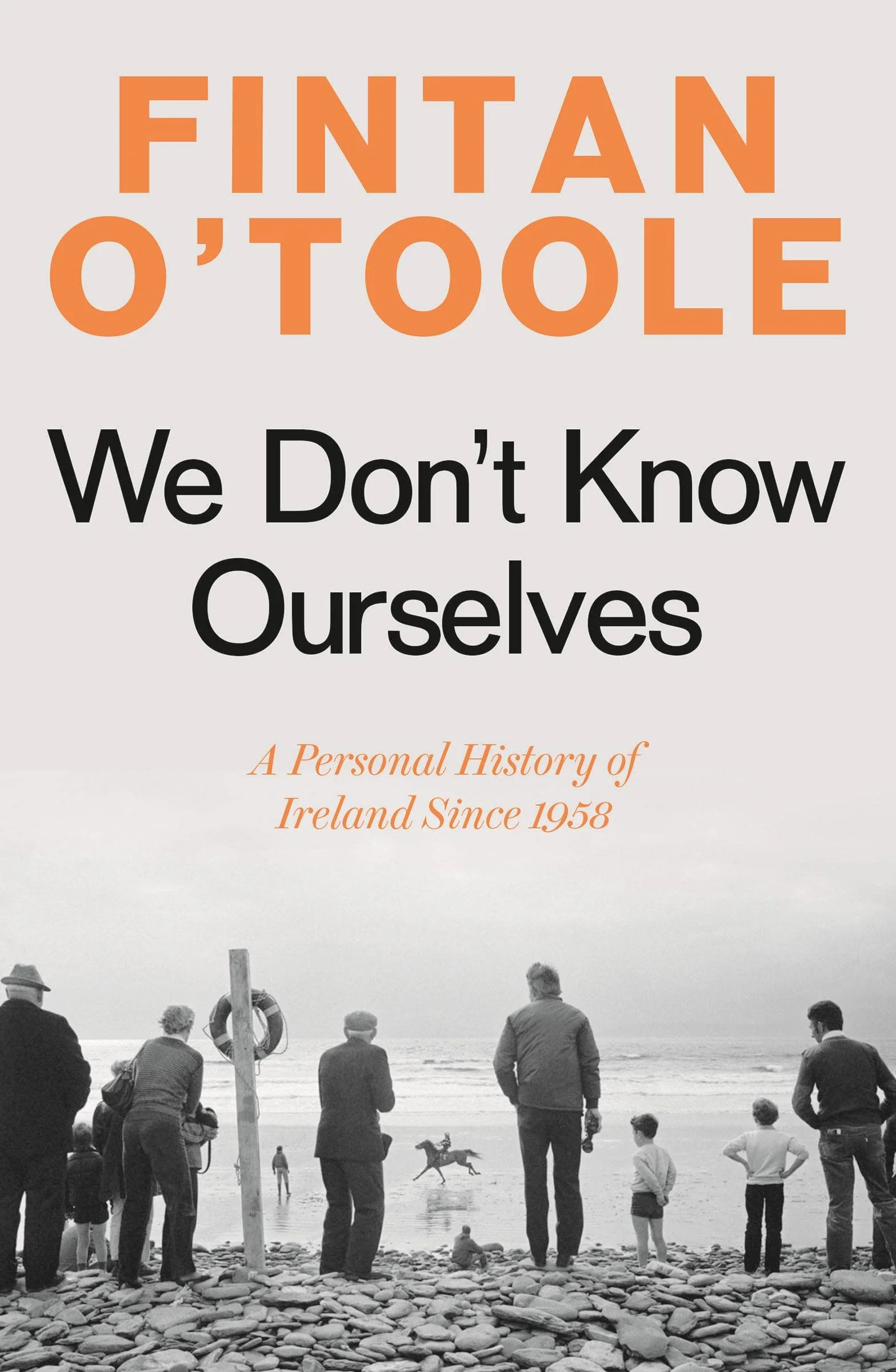We Don't Know Ourselves: A Personal History of Ireland Since 1958