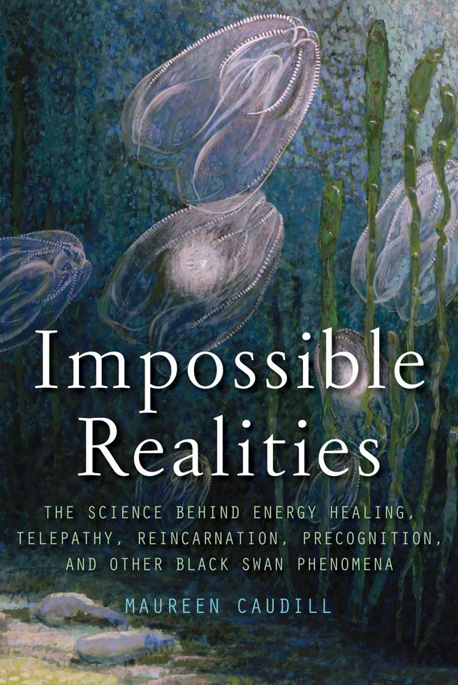 Impossible Realities: The Science Behind Energy Healing, Telepathy, Reincarnation, Precognition, and Other Black Swan Phenomena