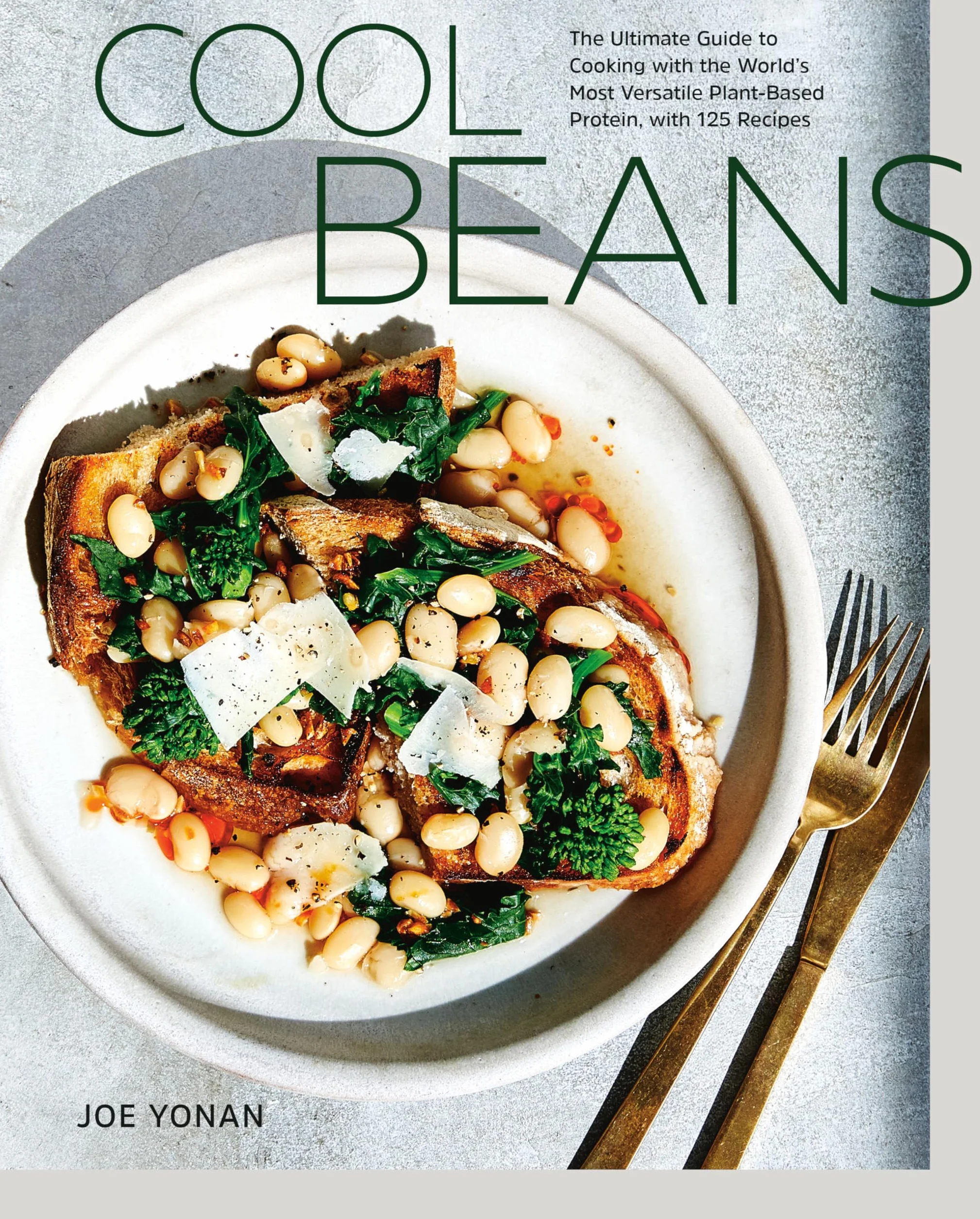 Cool Beans: The Ultimate Guide to Cooking with the World's Most Versatile Plant-Based Protein, with 125 Recipes [A Cookbook]