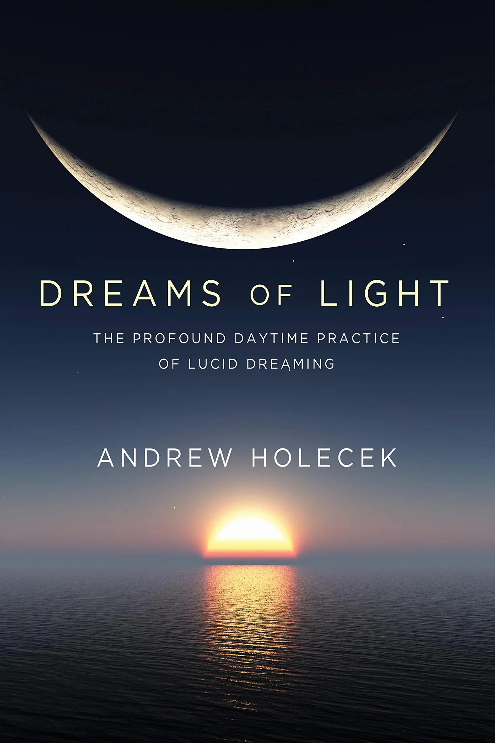 Dreams of Light: The Profound Daytime Practice of Lucid Dreaming
